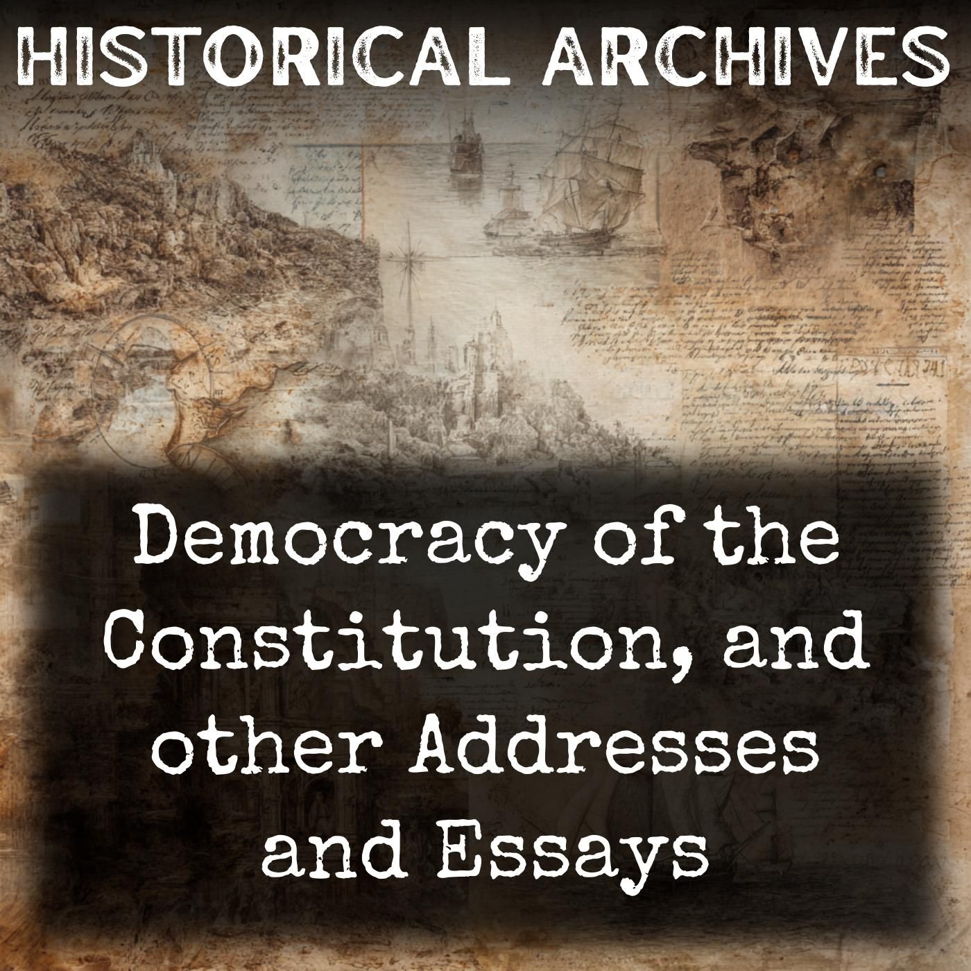 Democracy of the Constitution, and other Addresses and Essays