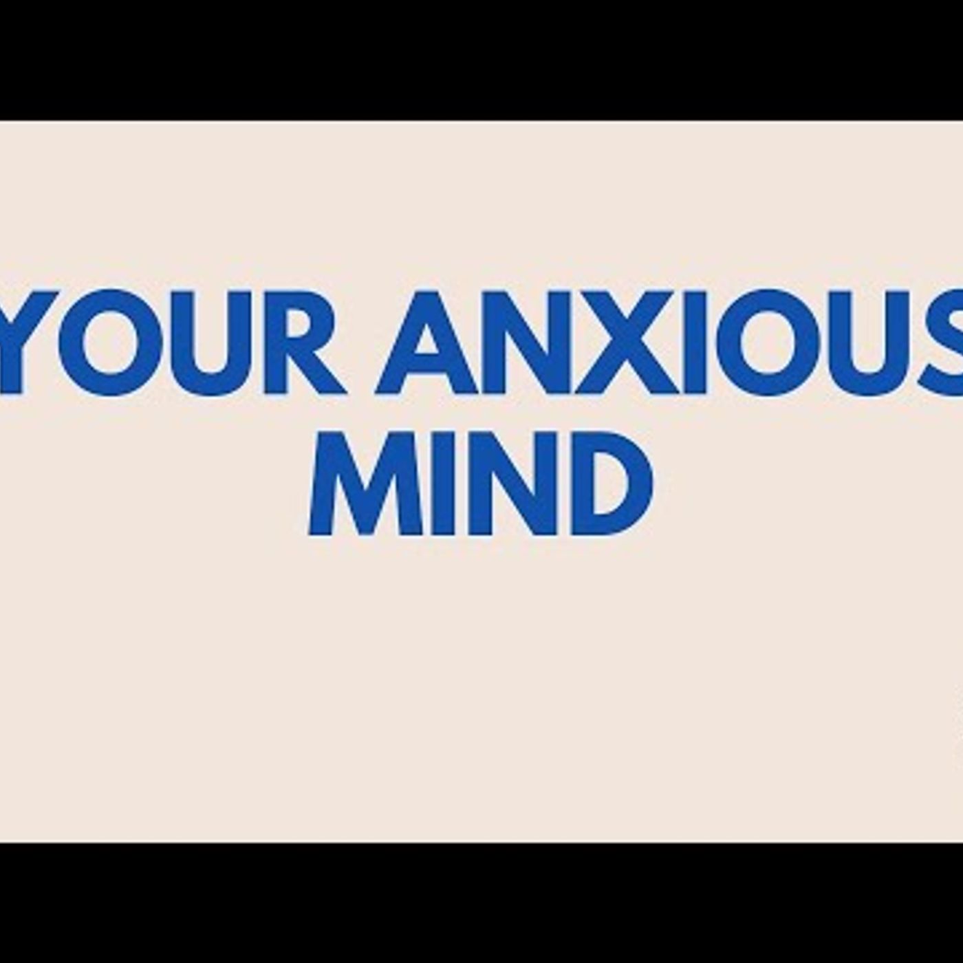 The Psychology of the Anxious Mind