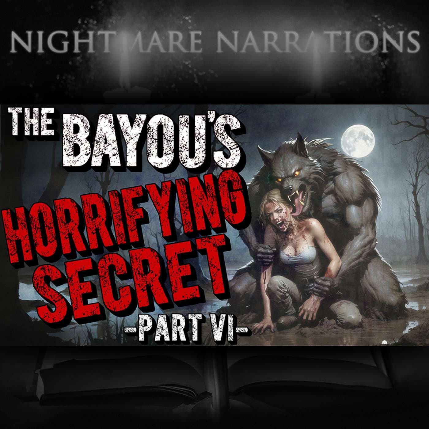 The Bayou's Horrifying Secret (Part 6 of 6) - Final - Werewolf story - Nightmare Narrations episode artwork