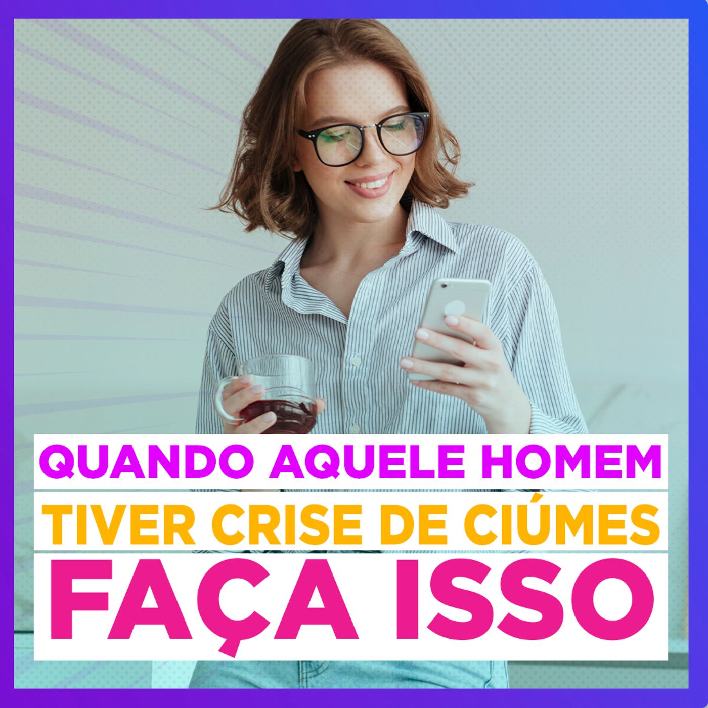 EP #142 - Quando aquele homem tiver crise de ciúmes, faça isso