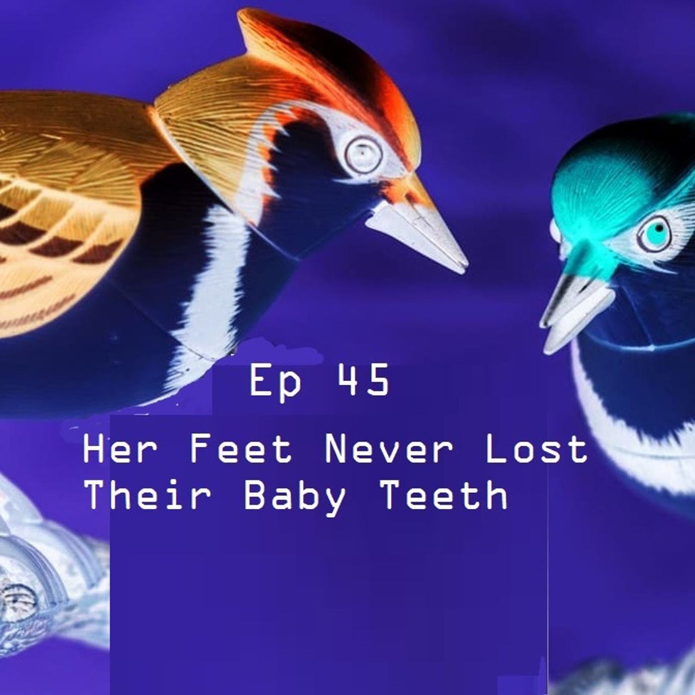 Ep 45 - Her Feet Never Lost Their Baby Teeth episode artwork