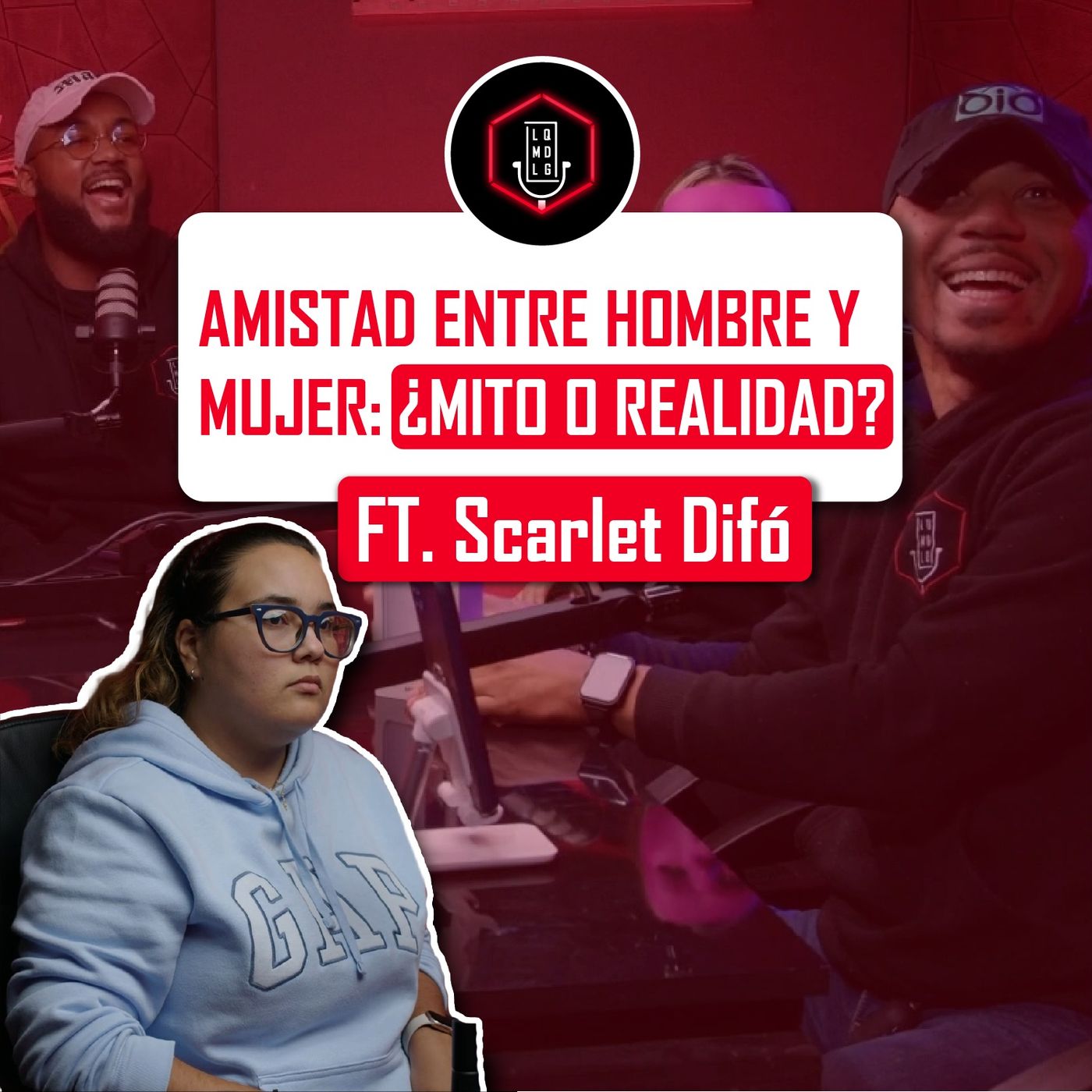 014. LA AMISTAD ENTRE HOMBRE Y MUJER: ¿MITO O REALIDAD? | LQMDLG FT. SCARLET DIFÓ