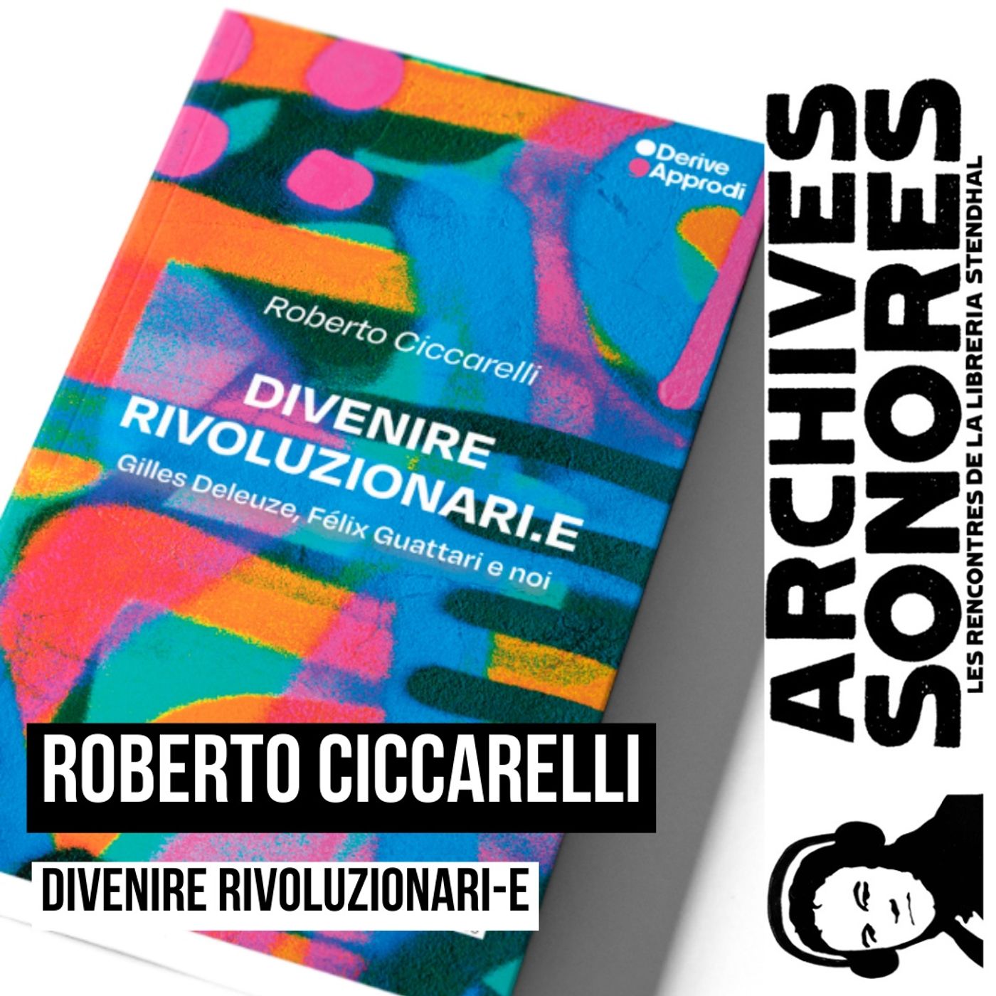 Roberto Ciccarelli - Divenire rivoluzionari-e. Gilles Deleuze, Félix Guattari e noi