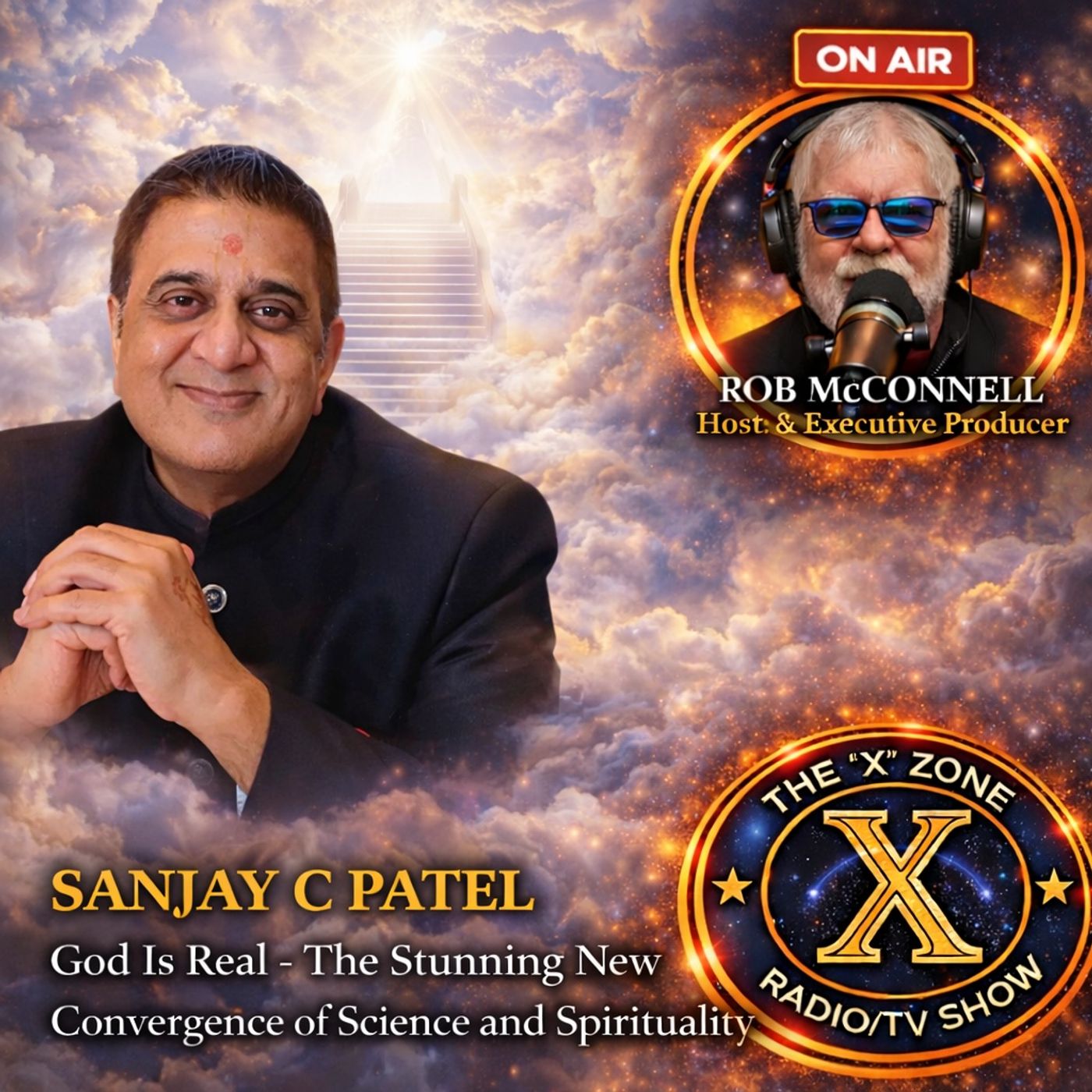 Rob McConnell Interviews - SANJAY C PATEL - God Is Real - The Stunning New Convergence of Science and Spirituality