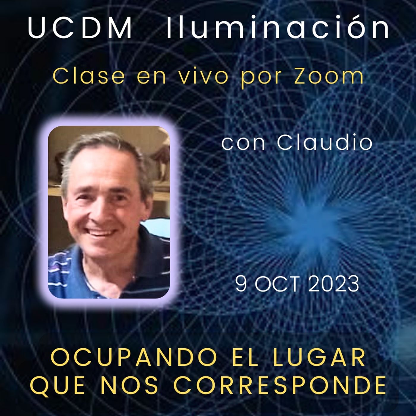 UN CURSO DE MILAGROS - Ocupando el lugar que nos corresponde - Claudio - 9 oct 2023