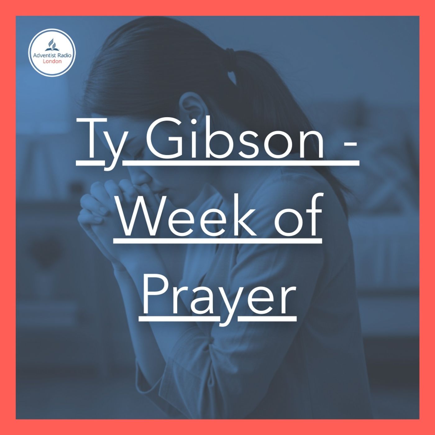 Ty Gibson - Week of Prayer podcast artwork