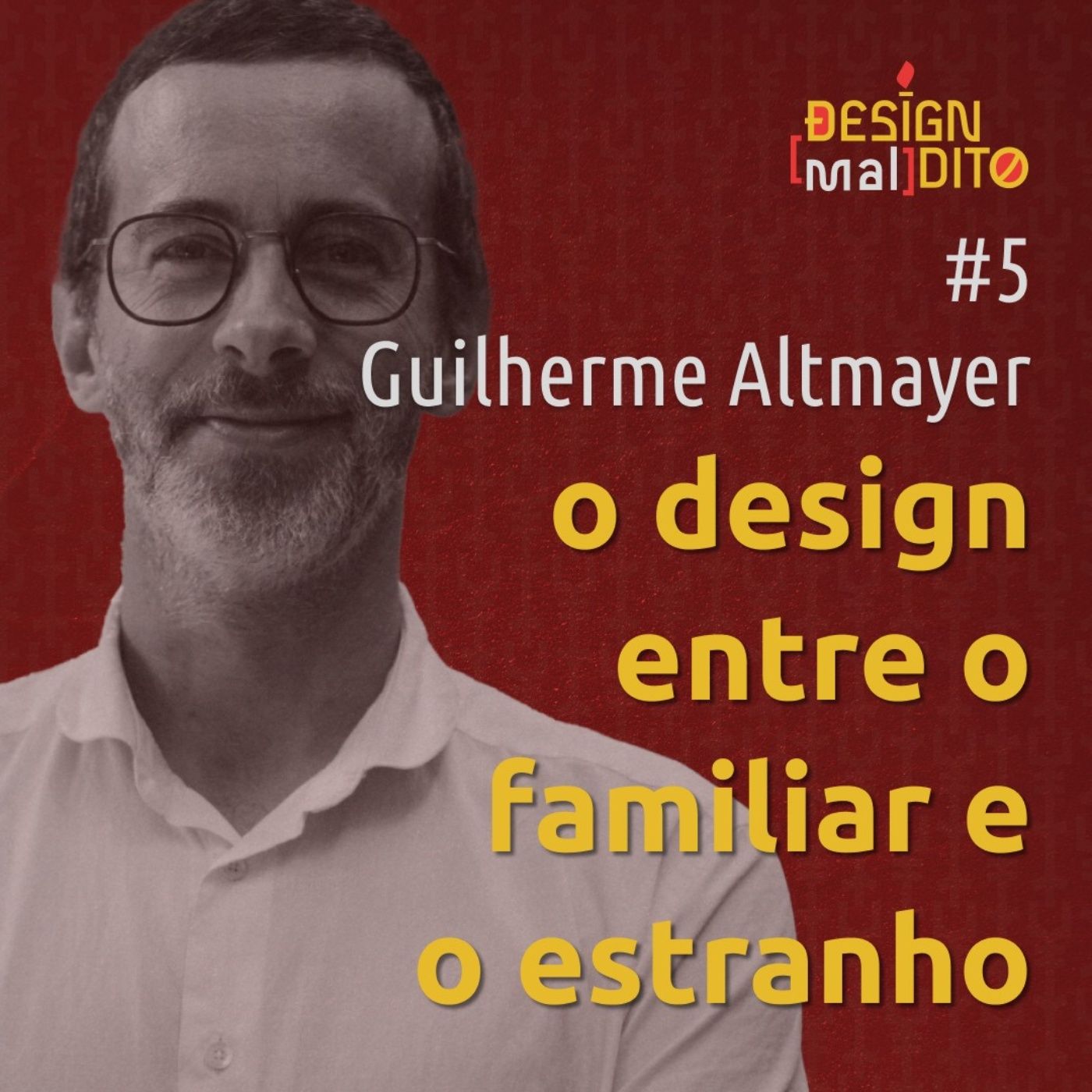 #5 Design Maldito - O design entre o familiar e o estranho - com Guilherme Altmayer #5 Design Maldito - O design entre o familiar e o estranho - com Guilherme Altmayer