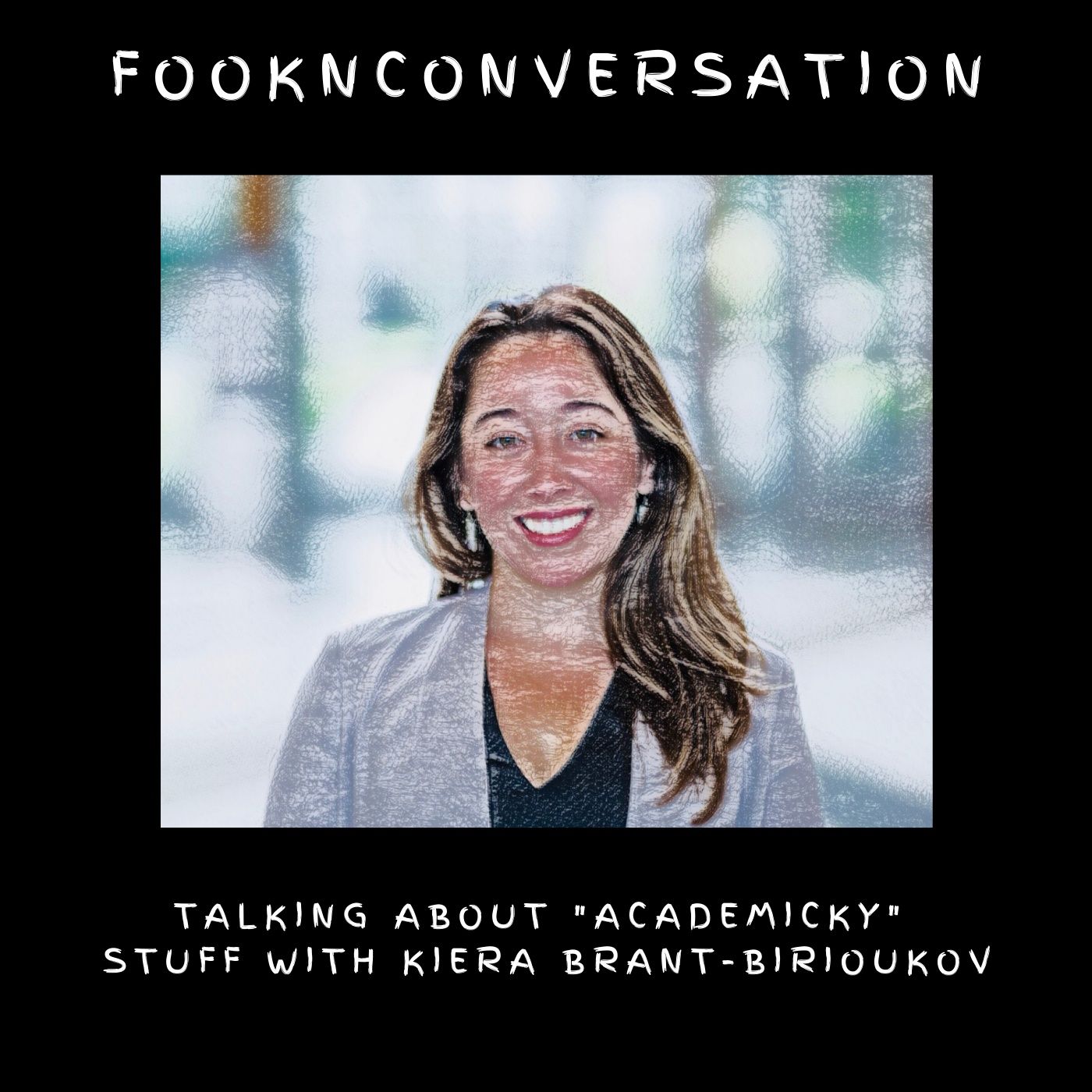 Fookn Conversation - Talking About “Academicky” Stuff
