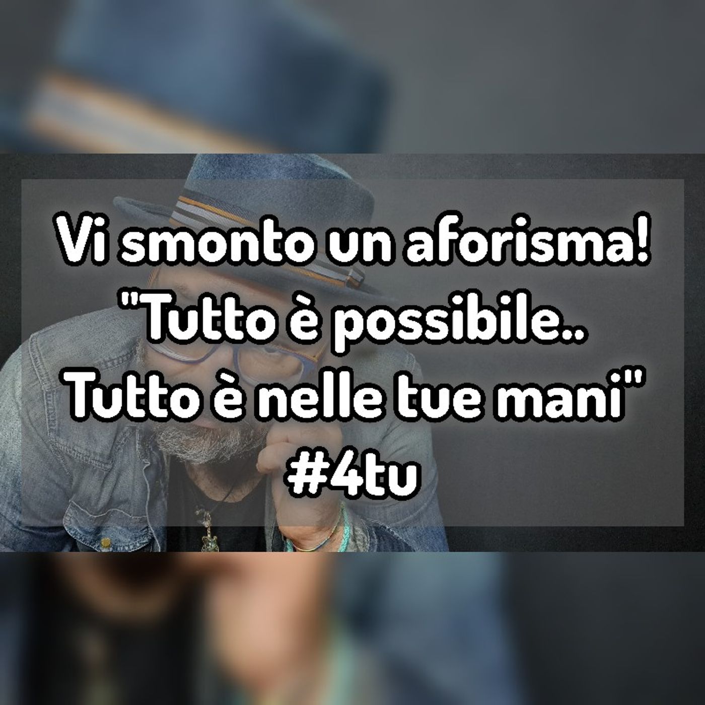 Episodio 1199 - Vi smonto un aforisma!
"Tutto è possibile..
Tutto è nelle tue mani"
#4tu episode artwork