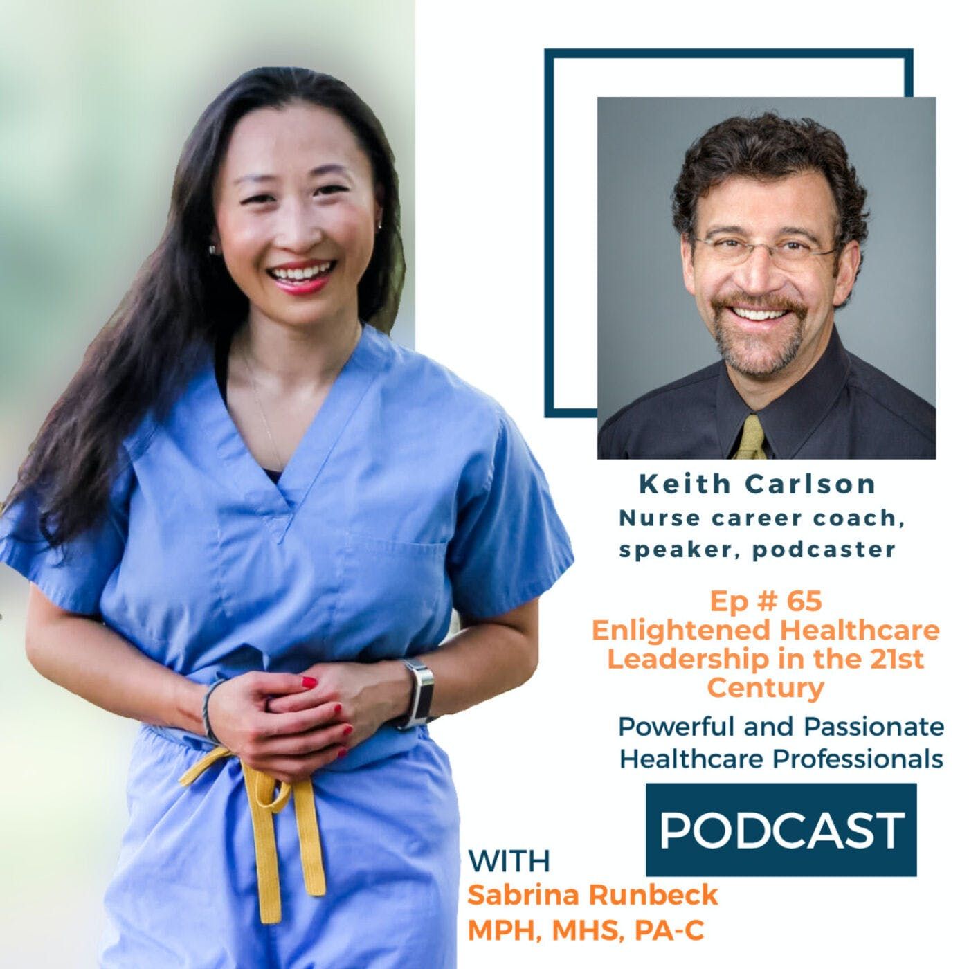 Ep 65 - Enlightened Healthcare Leadership in the 21st Century with Keith Carlson