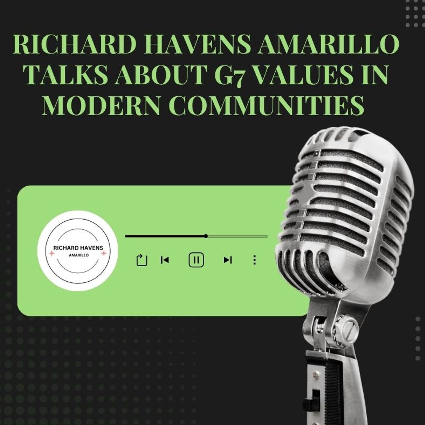 Richard Havens Amarillo Talks About G7 Values in Modern Communities episode artwork