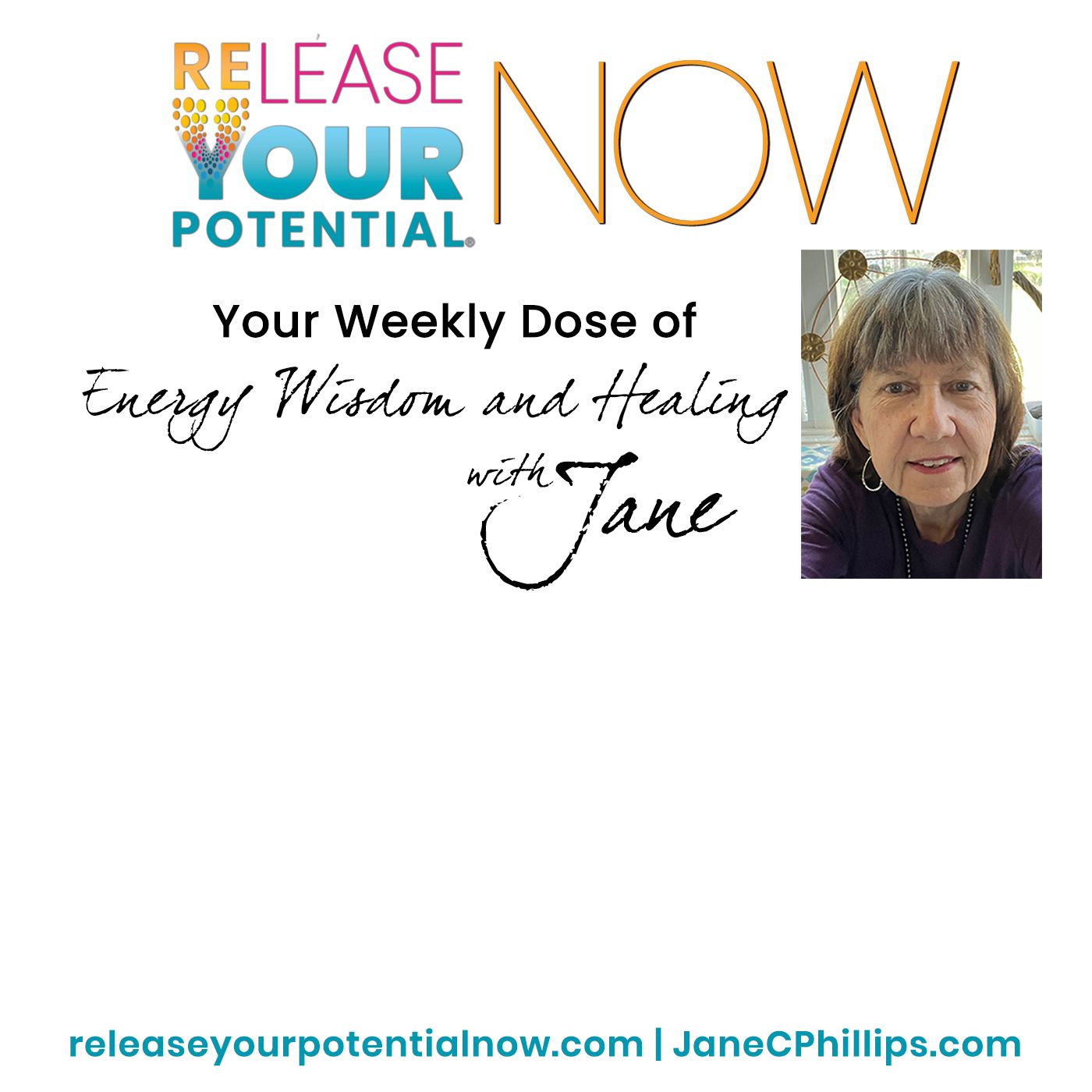 Release Your Potential Now with Jane: Your weekly dose of energy wisdom and healing