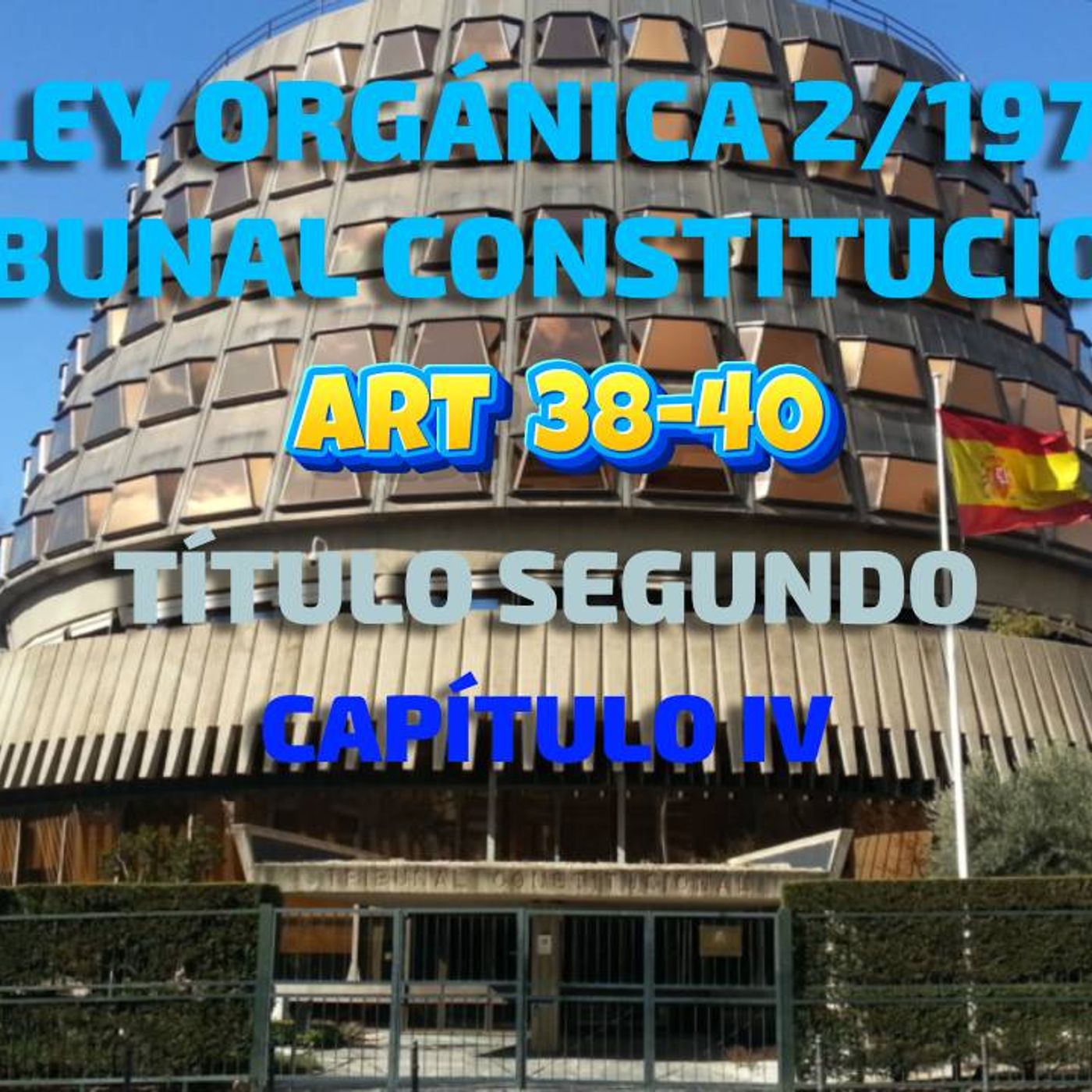 Art 38-40 del Título II Cap IV:  LO 2/1979, del Tribunal Constitucional episode artwork