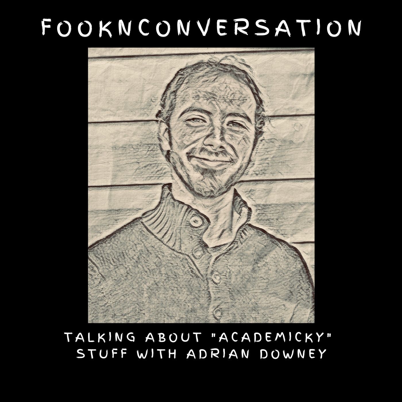 Fookn Conversation - Talking About “Academicky” Stuff