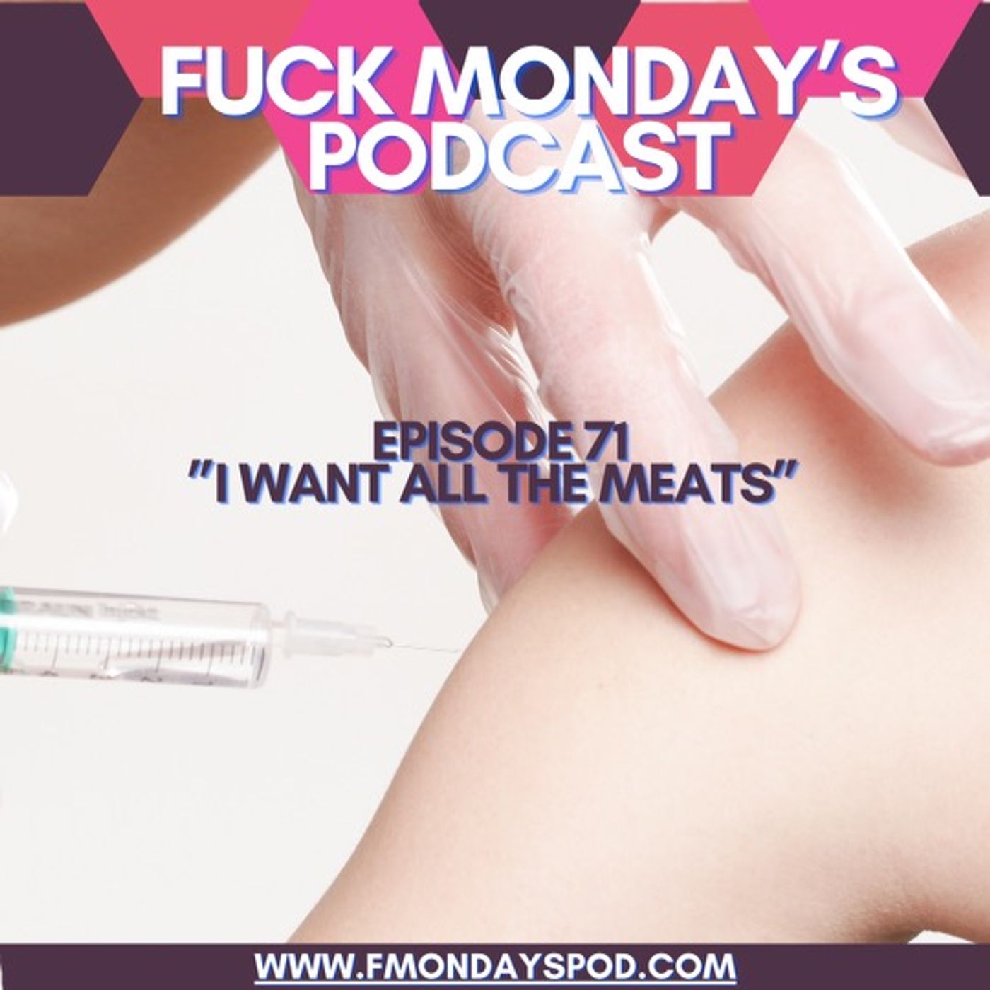 Episode 71- I WANT ALL THE MEATS