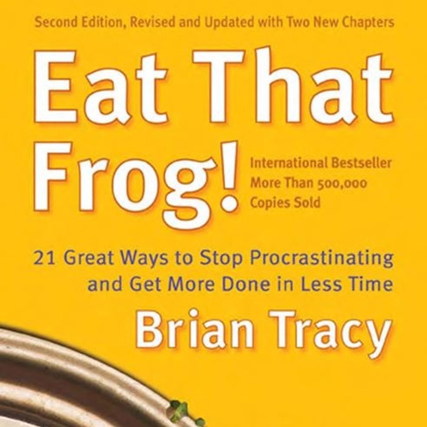 Eat That Frog!: 21 Great Ways to Stop Procrastinating and Get More Done in Less Time