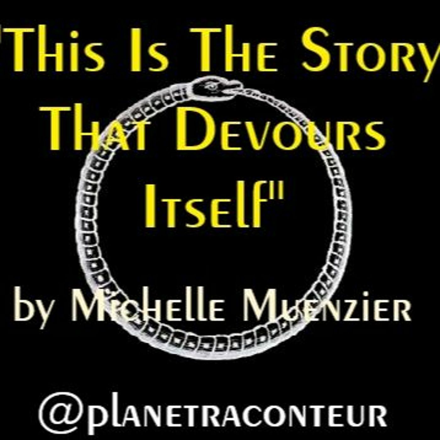 This is the Story that Devours Itself by Michelle Muenzier - Planet Raconteur episode artwork