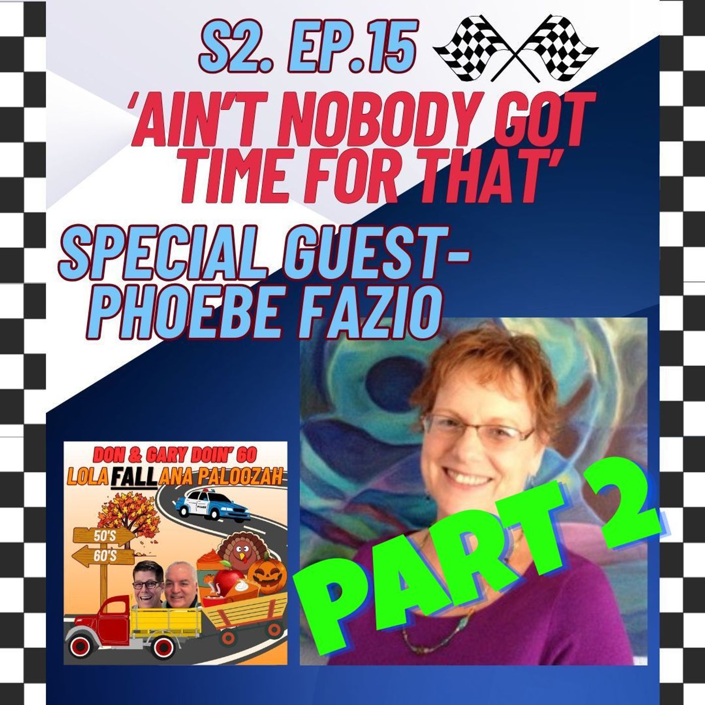 S2E15 “Ain’t Nobody Got Time For That”-Special Guest Phoebe Fazio PART 2