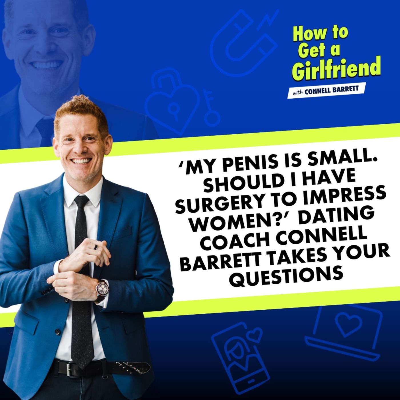‘My Penis is Small. Should I Have Surgery to Impress Women?’ Dating Coach Connell Barrett Takes Your Questions