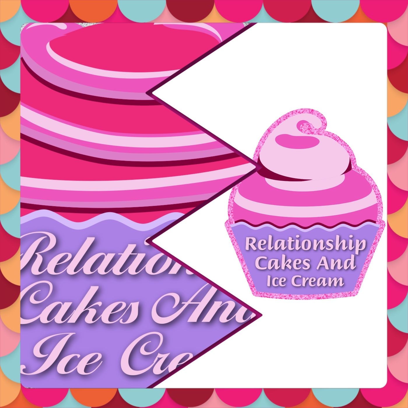 Relationship Cakes and Ice Cream