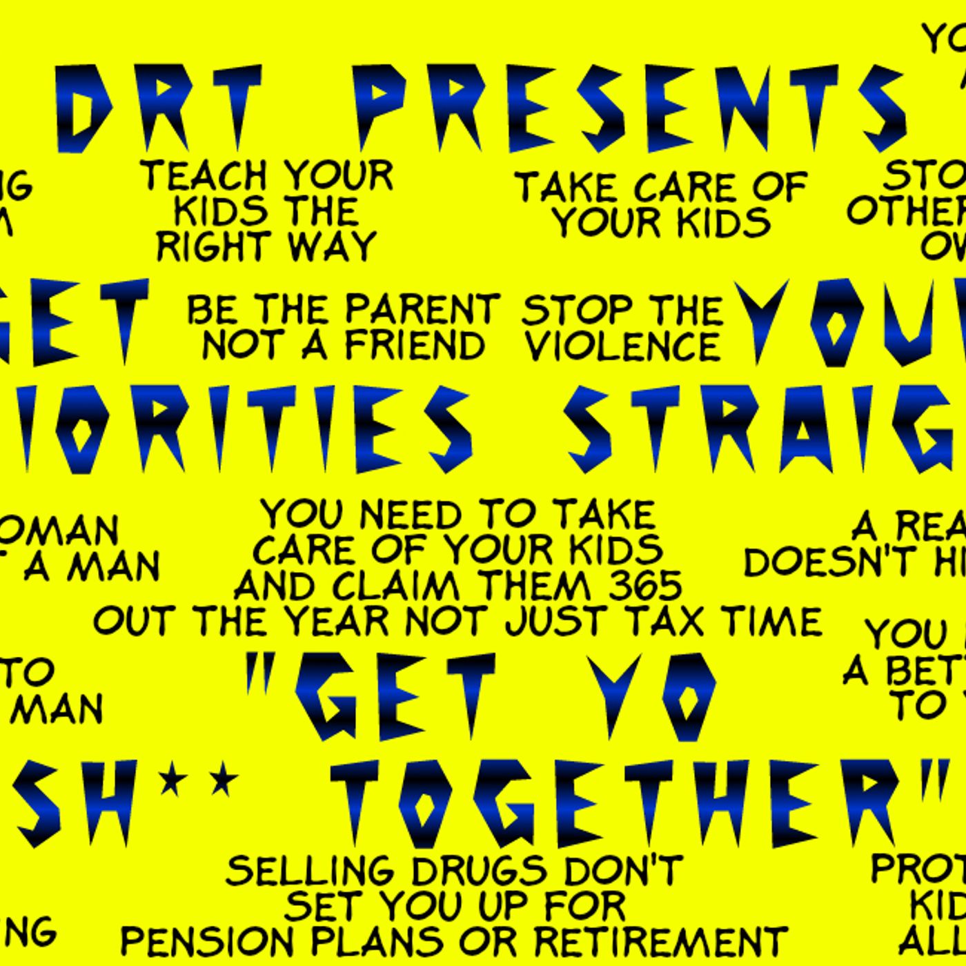 You Need To Get Your Priorities Together "Get Yo Shit Together"