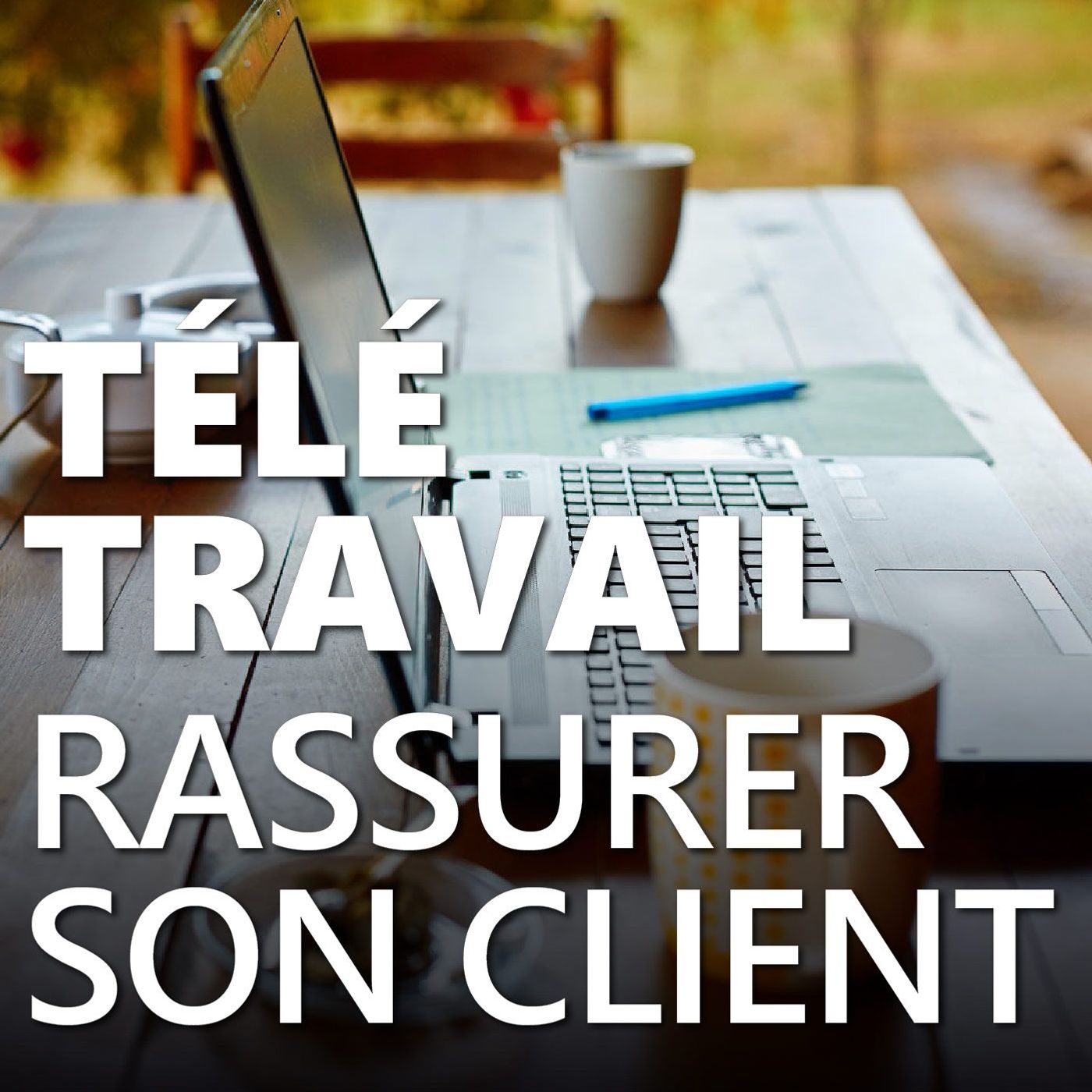 Télétravail : je suis freelance, comment rassurer son client ? #125