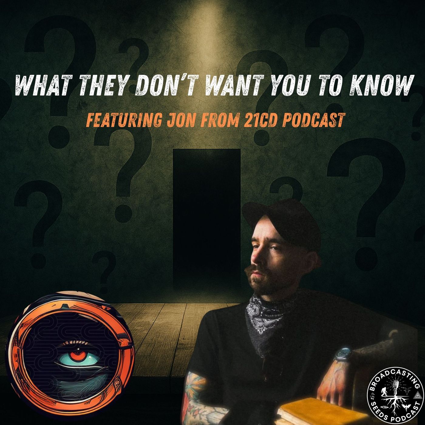 What They Don’t Want You to Know – Featuring Jon from 21CD Podcast | Broadcasting Seeds