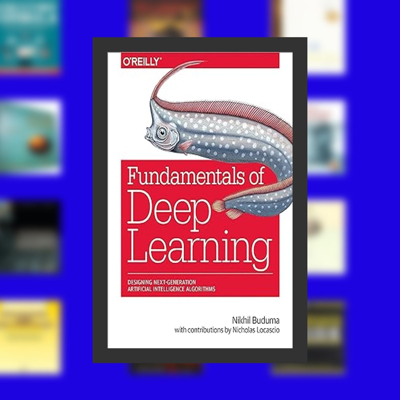 [PDF/Kindle] Book Fundamentals of Deep Learning: Designing Next-Generation Machine Intelligence Algorithms By  Nikhil Buduma (Auth episode artwork