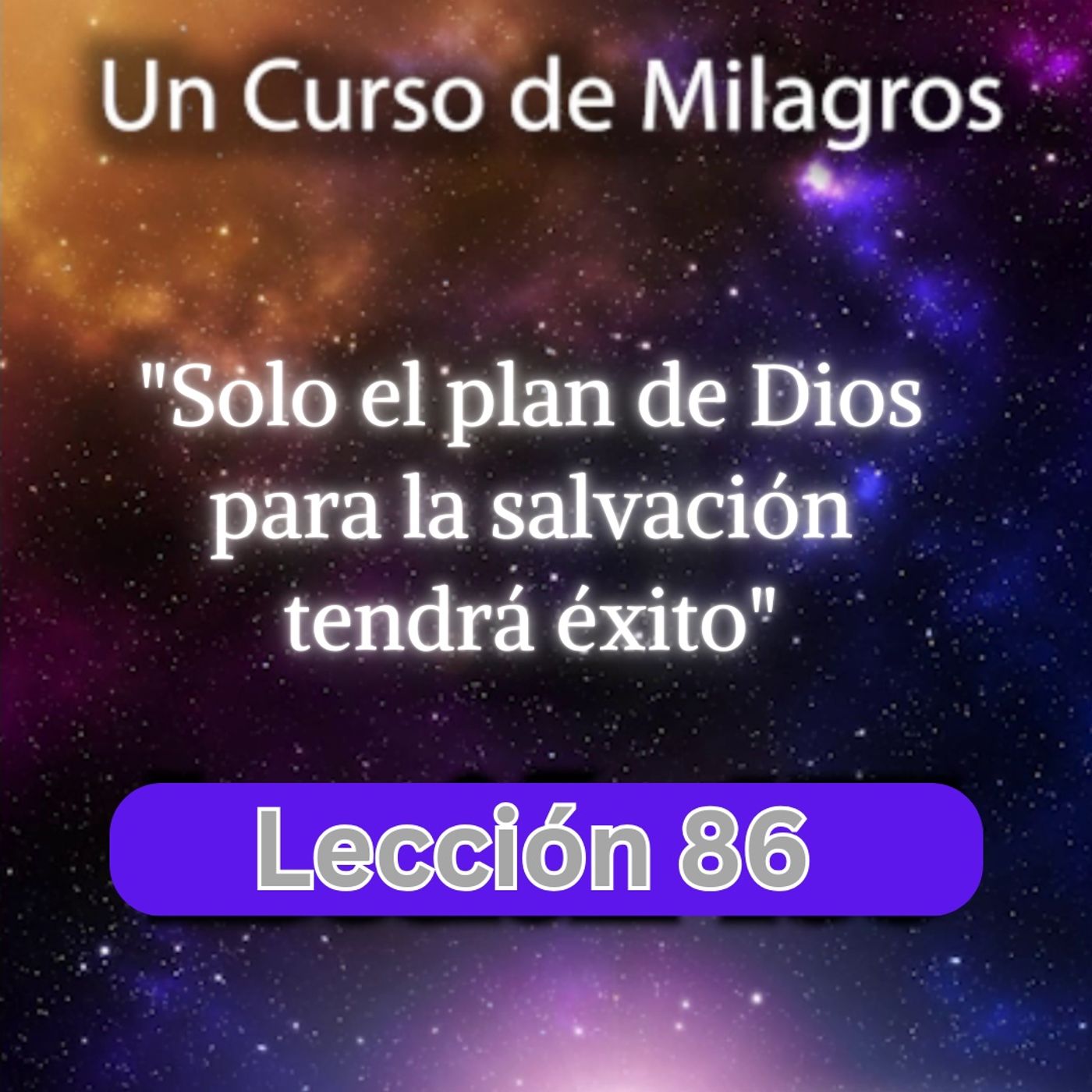 LECCIÓN 86 - Solo el plan de Dios para la salvación tendrá éxito. Libro de Ejercicios. Un Curso de Milagros (con fondo musical) episode artwork