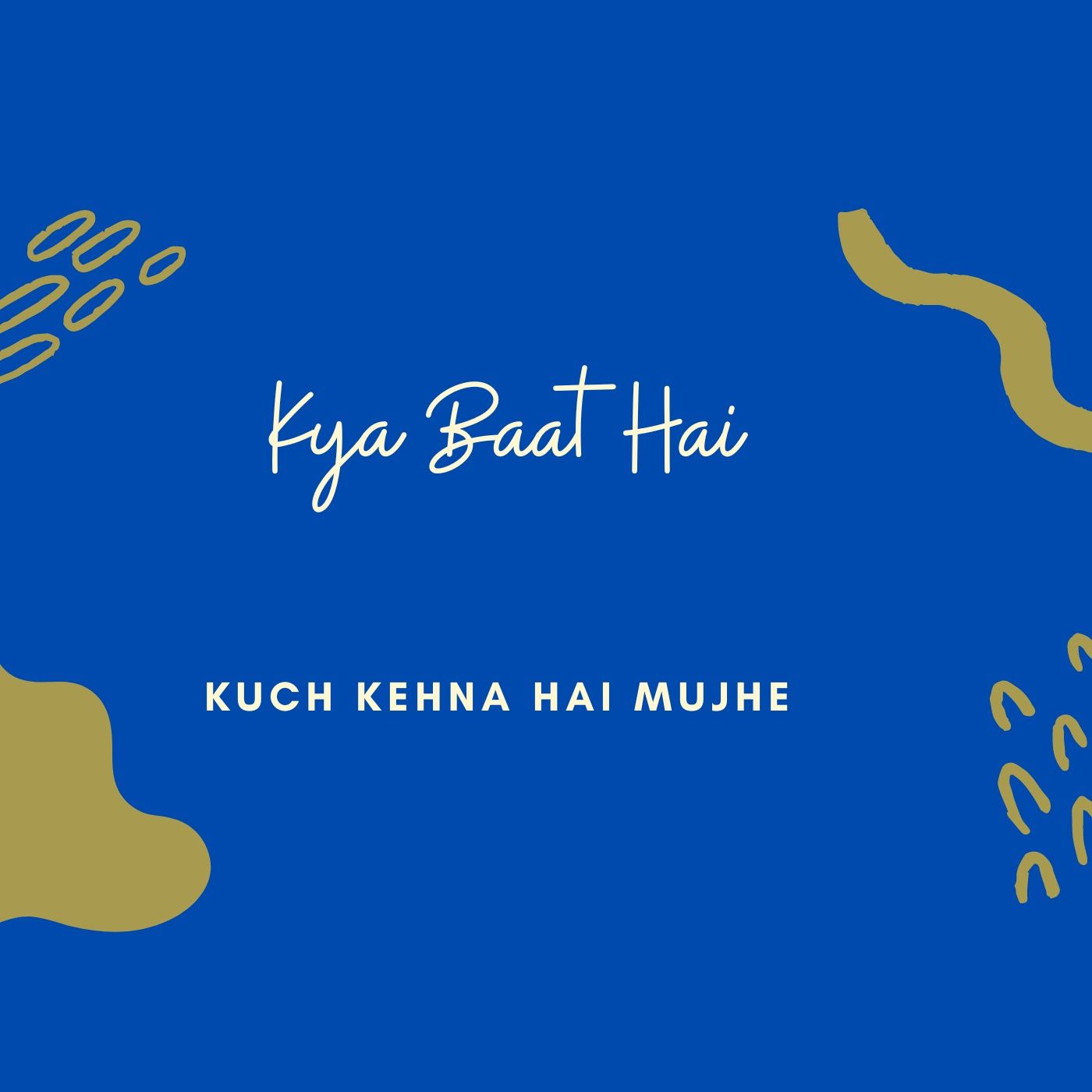 Kuch Kehna Hai Mujhe