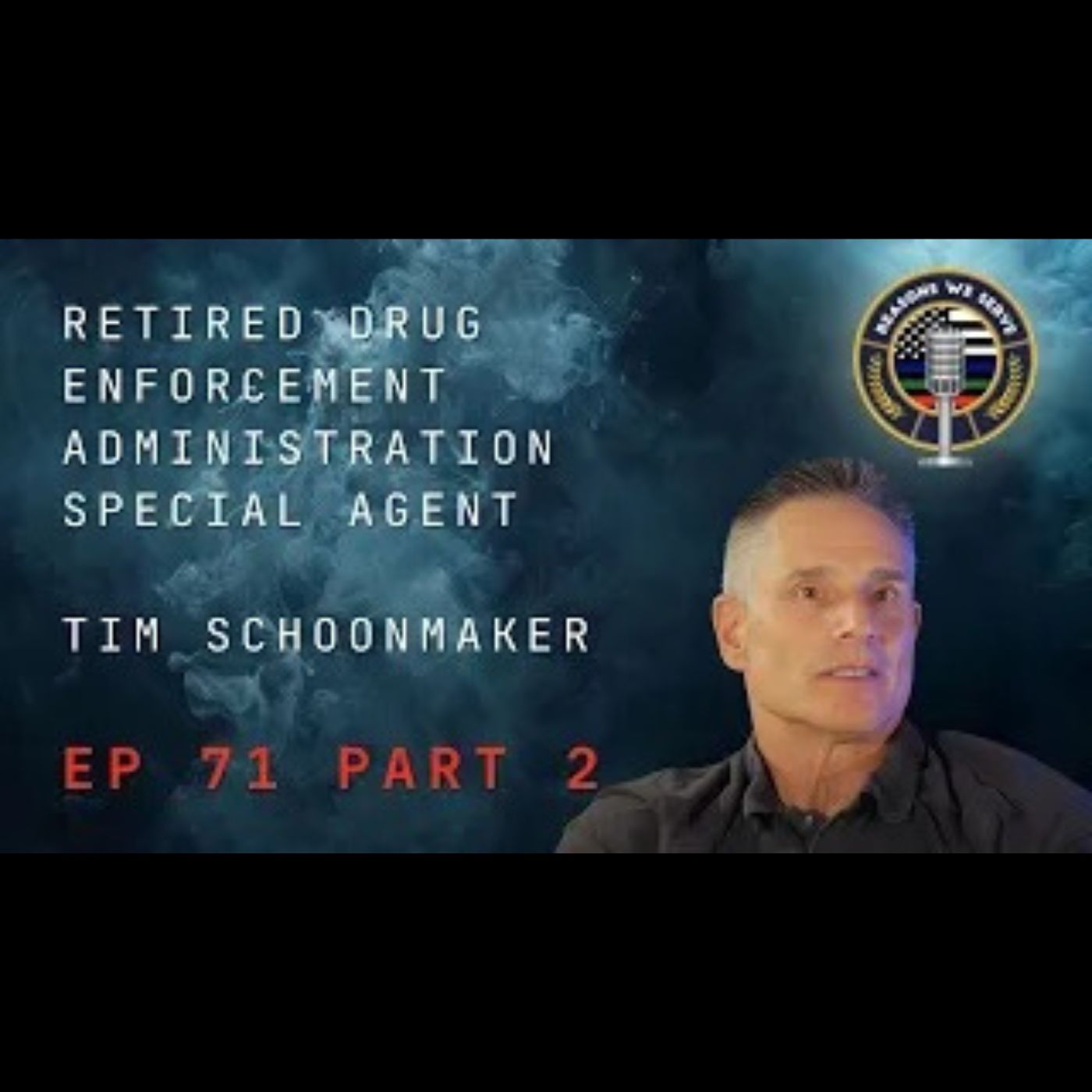 Episode 71 Part 2 retired Drug Enforcement Administration Special Agent Tim Schoonmaker