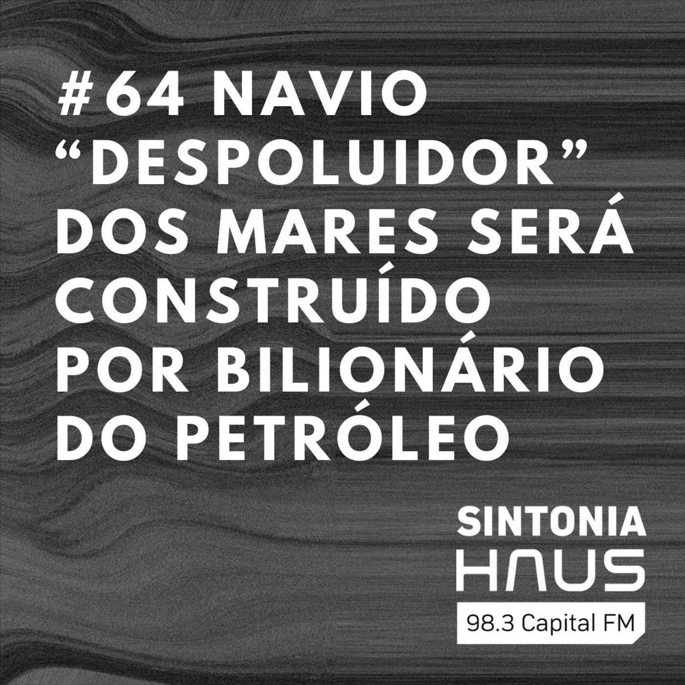 Navio “despoluidor” dos mares será construído por bilionário do petróleo | SINTONIA HAUS #63 episode artwork