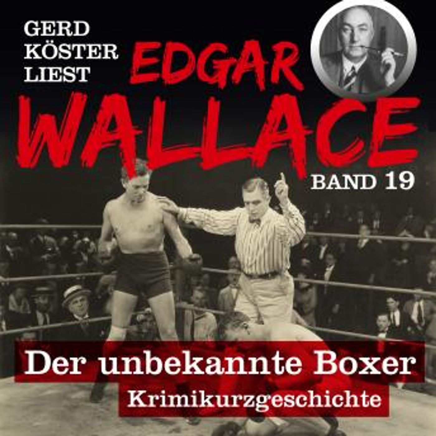 [German] - Der unbekannte Boxer - Gerd Köster liest Edgar Wallace, Band 19 (Ungekürzt) by Edgar Wallace episode artwork