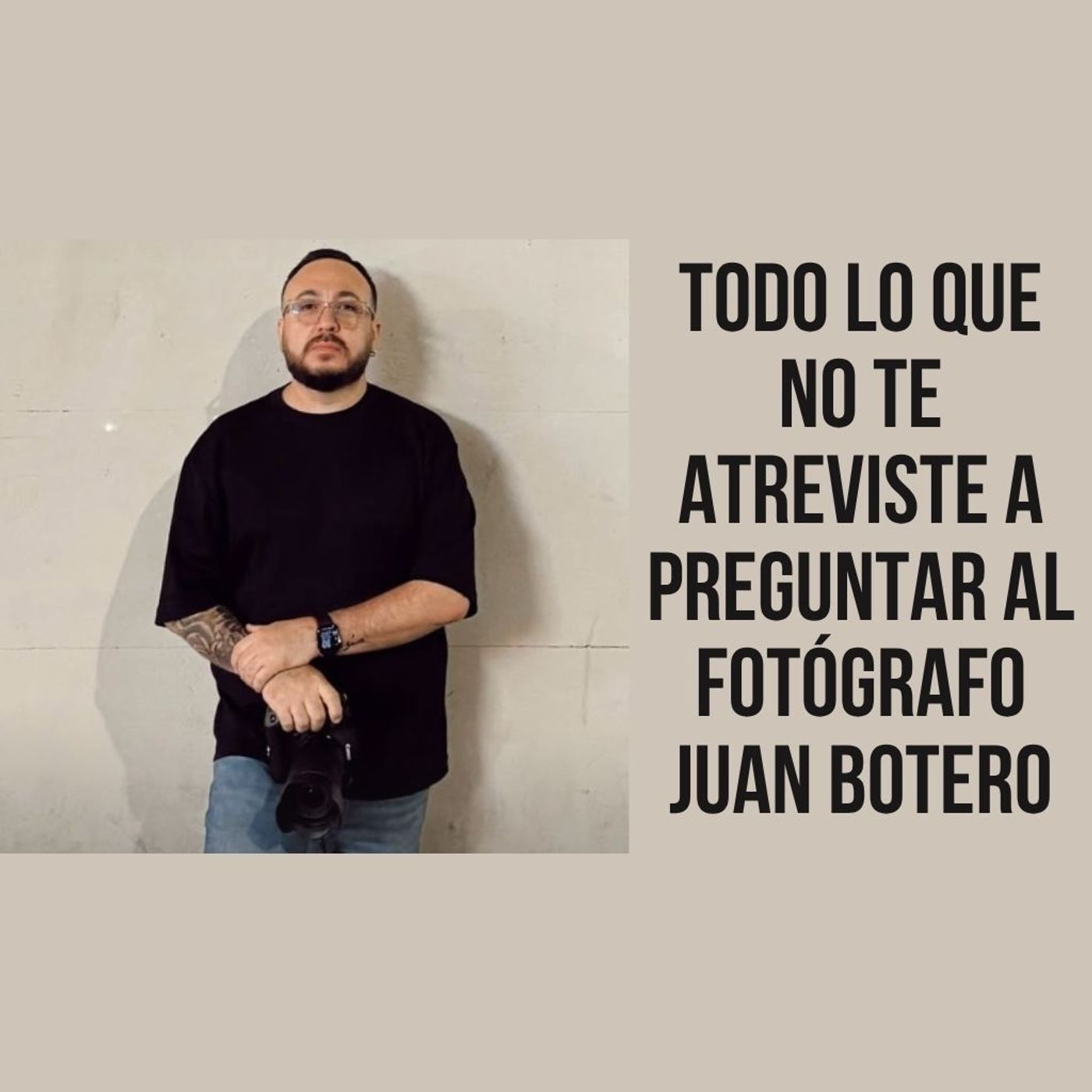 Todo lo que no te atreviste a preguntar al fotógrafo Juan Botero