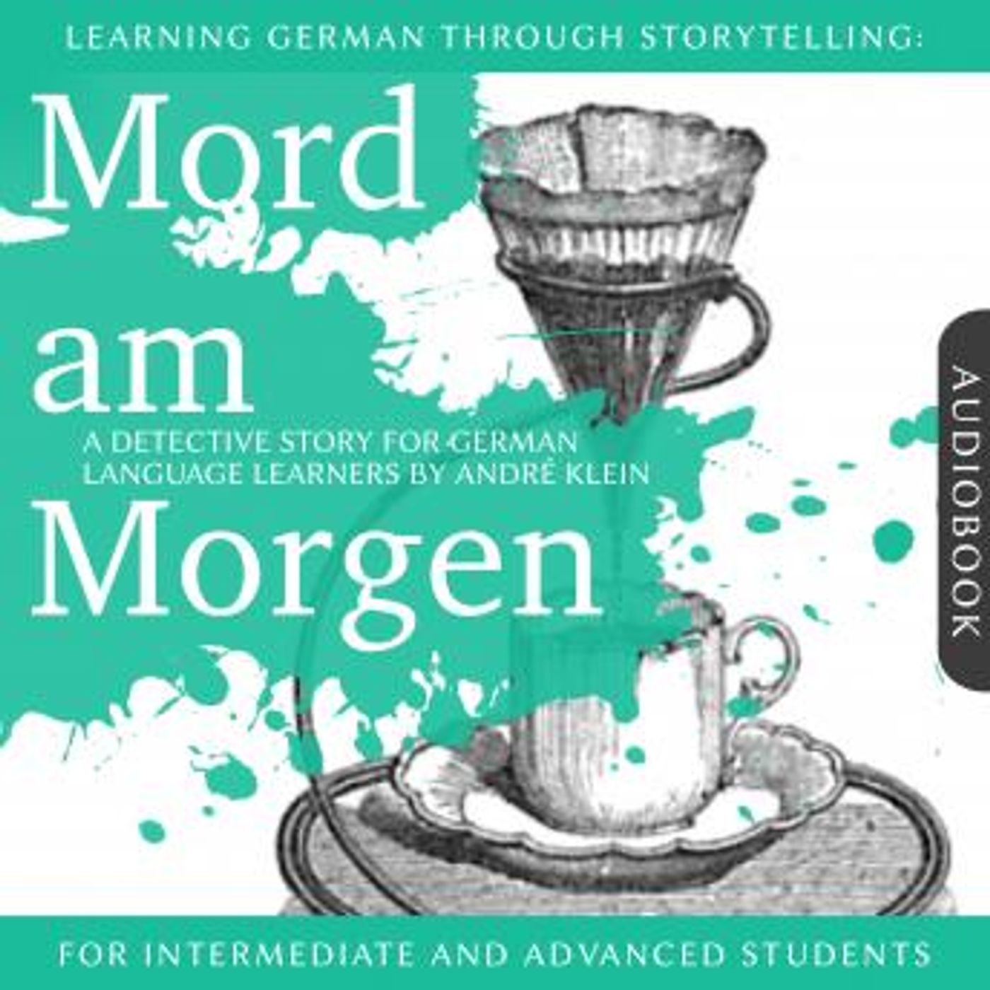 [German] - Learning German Though Storytelling: Mord am Morgen - A Detective Story For German Learners: For intermediate and advanced studen episode artwork