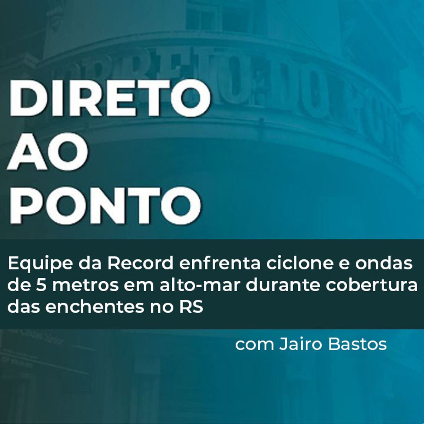 Equipe da Record enfrenta ciclone e ondas de 5 metros em alto-mar durante cobertura das enchentes no RS episode artwork