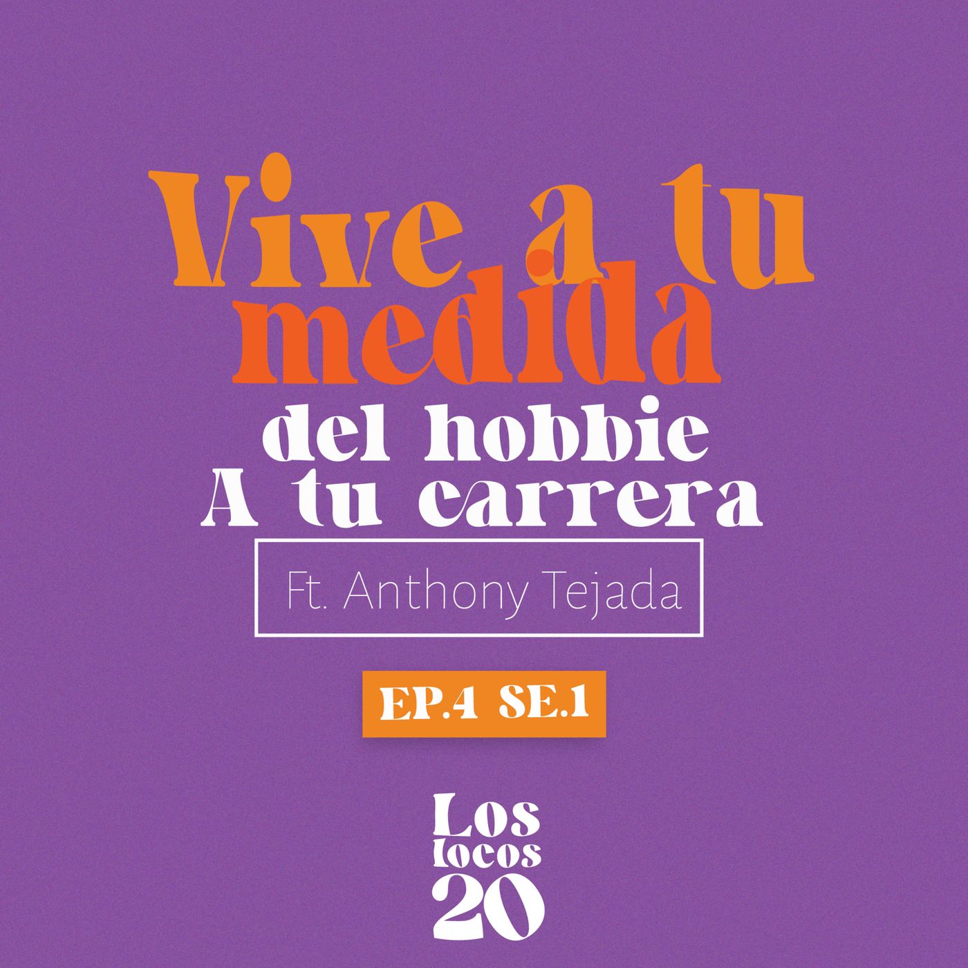 S.01 - EP 4.0 "Vive a tu medida 101 - Del hobbie a tu carrera" ft Anthony Tejada episode artwork