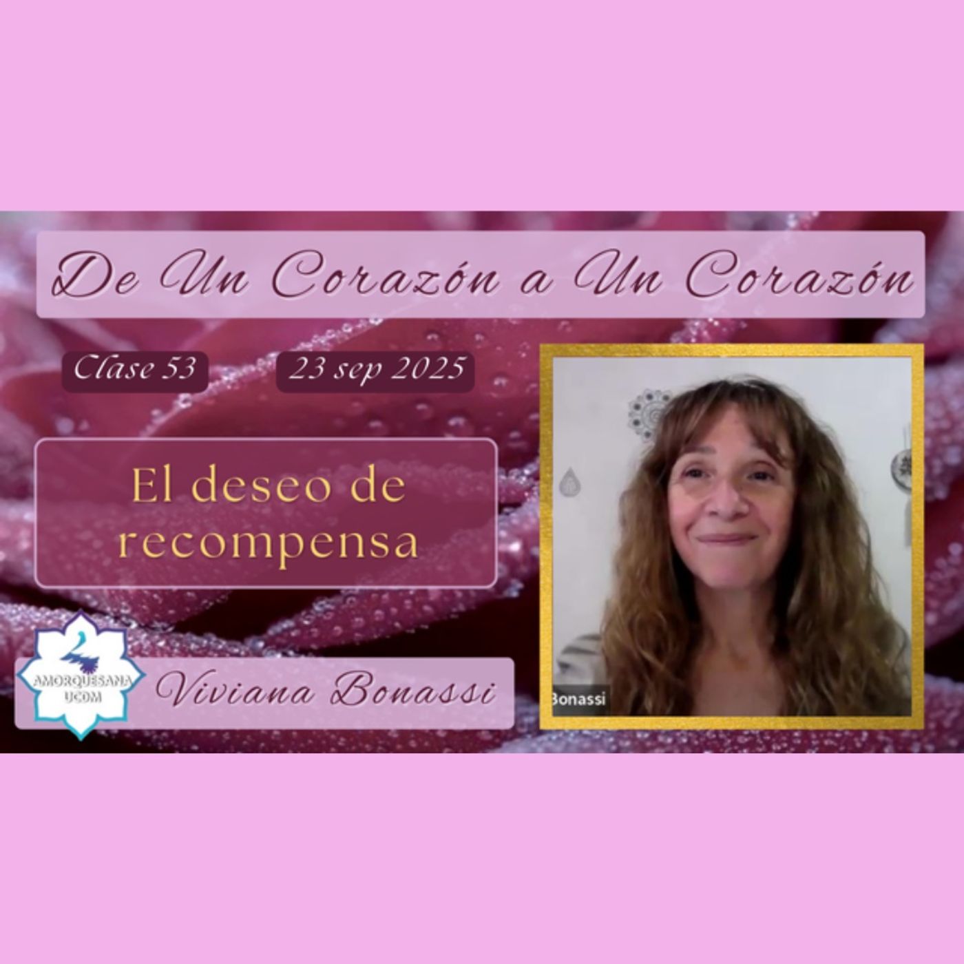Clase 53 - El deseo de recompensa - Viviana Bonassi - De Un Corazón a Un Corazón - 23 sep 2025