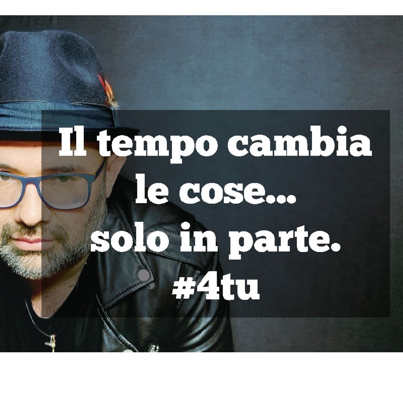 Episodio 916 - Monologo sulle cose che cambiano : "Il tempo le cose solo in parte.." 4tu episode artwork