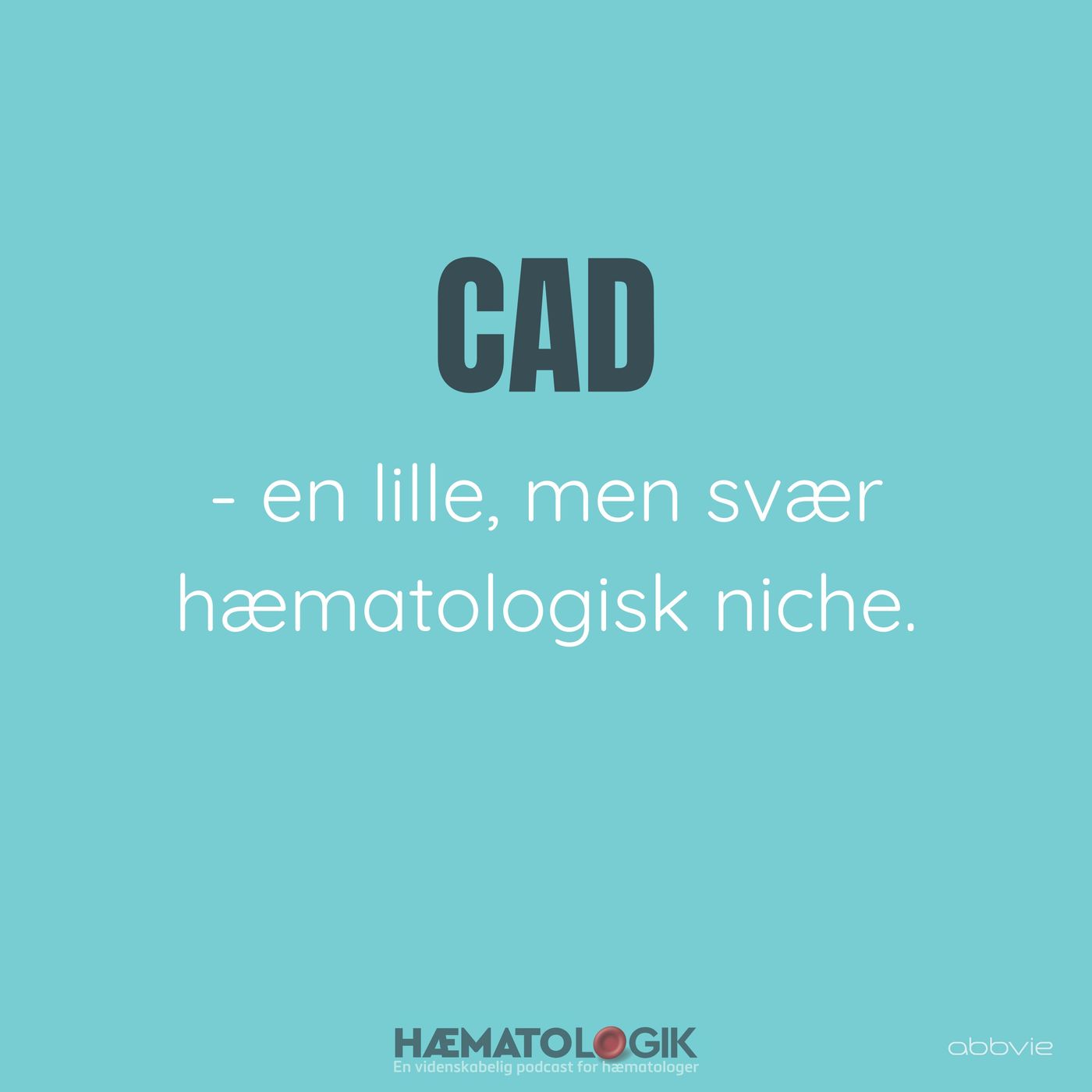 CAD - en lille, men svær hæmatologisk niche