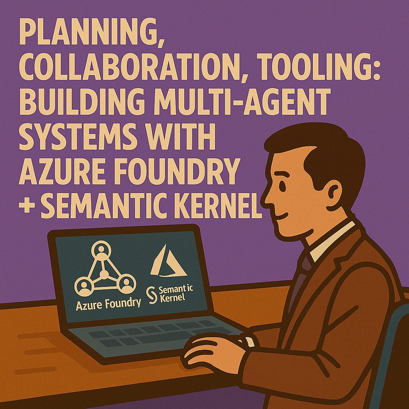 Planning, Collaboration, Tooling: Building Multi-Agent Systems with Azure Foundry + Semantic Kernel