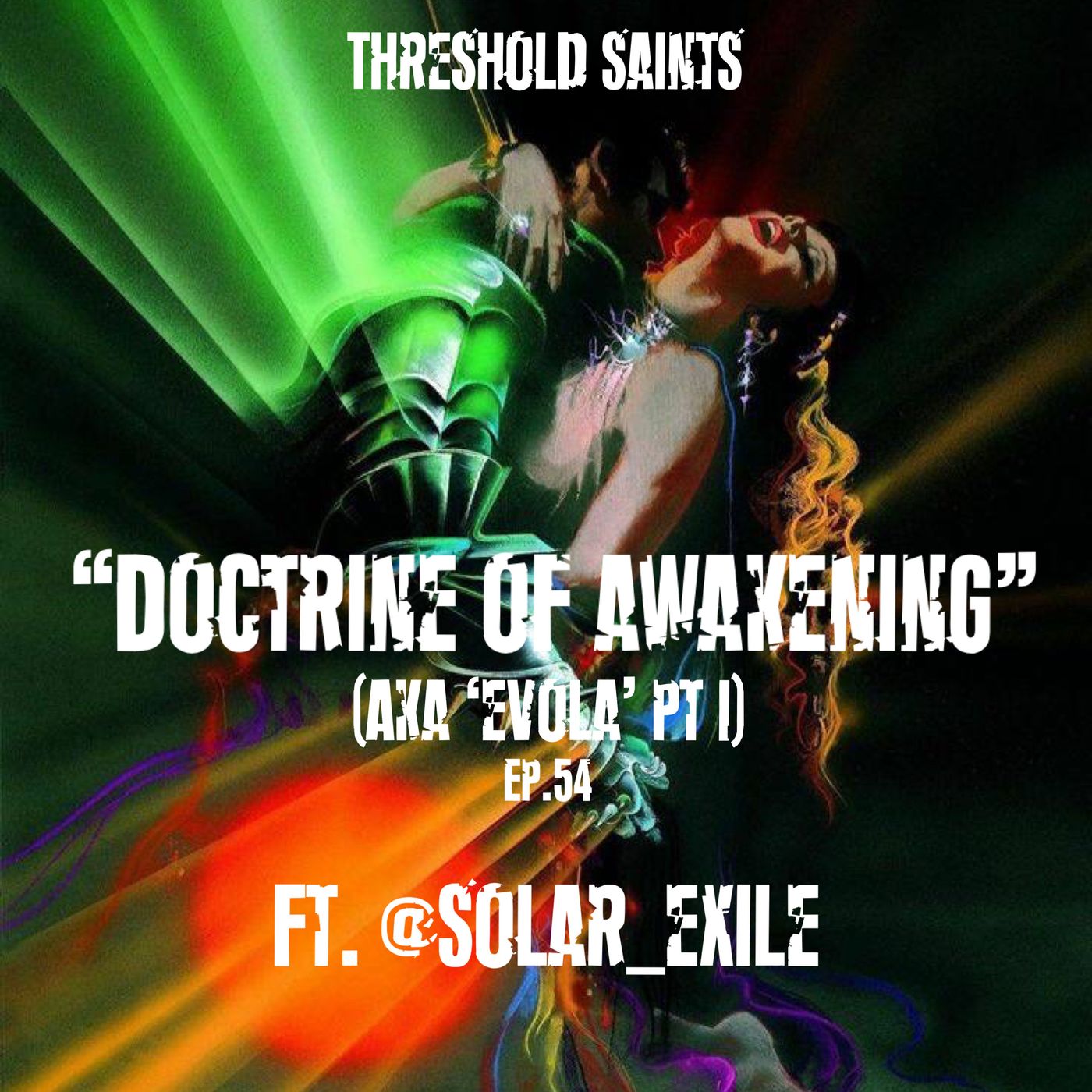 "Doctrine of Awakening" (AKA ‘Evola' PT I) Ft. @Solar_Exile Ep. 54