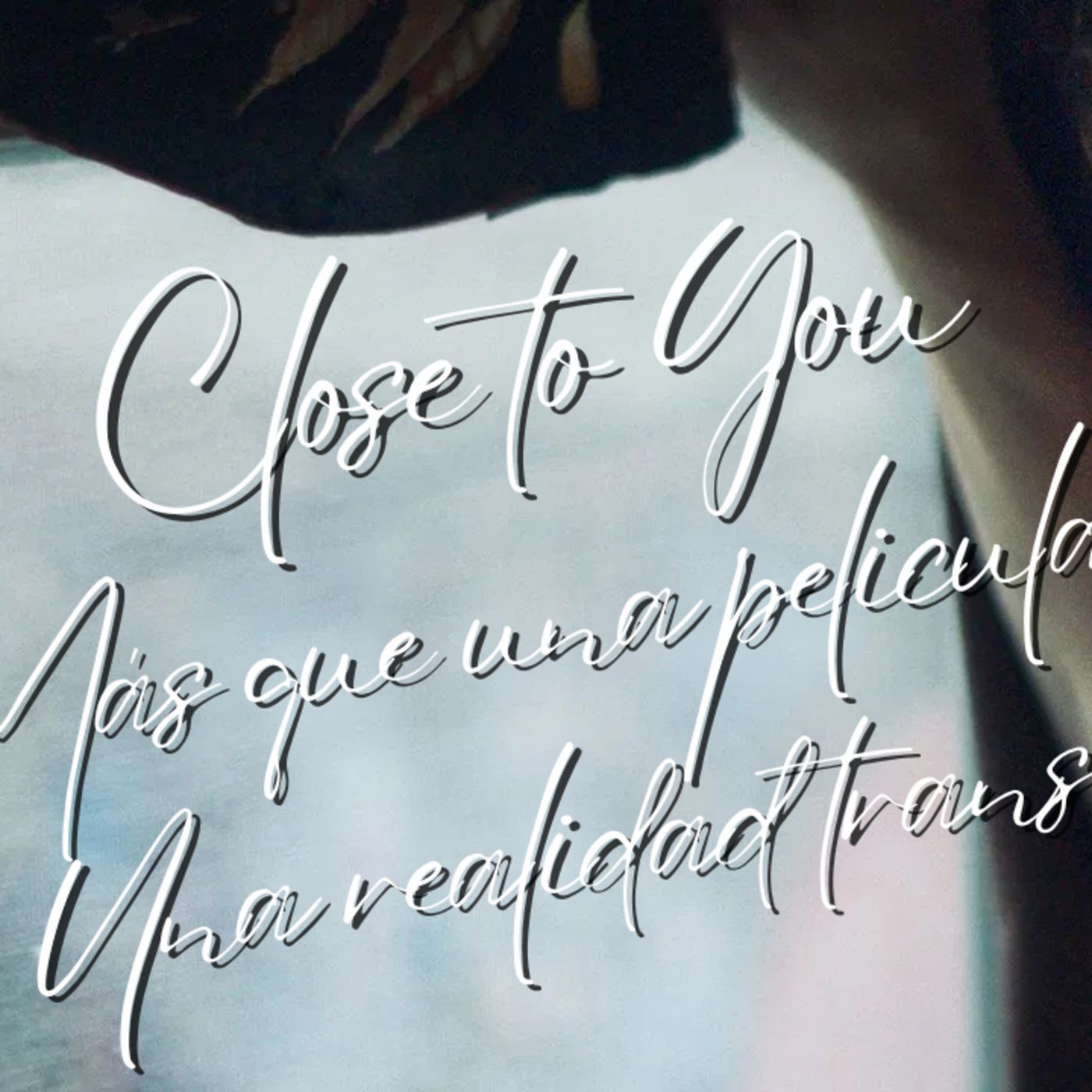 Más que una película, una realidad trans: Close To You episode artwork