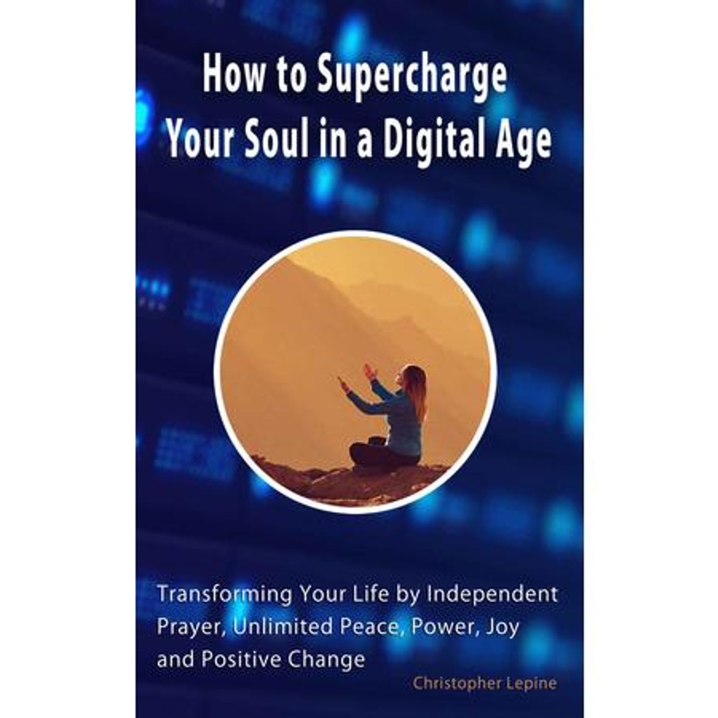 Author Chris Lepine on How To Super Charge Your Soul In A Digital Age episode artwork