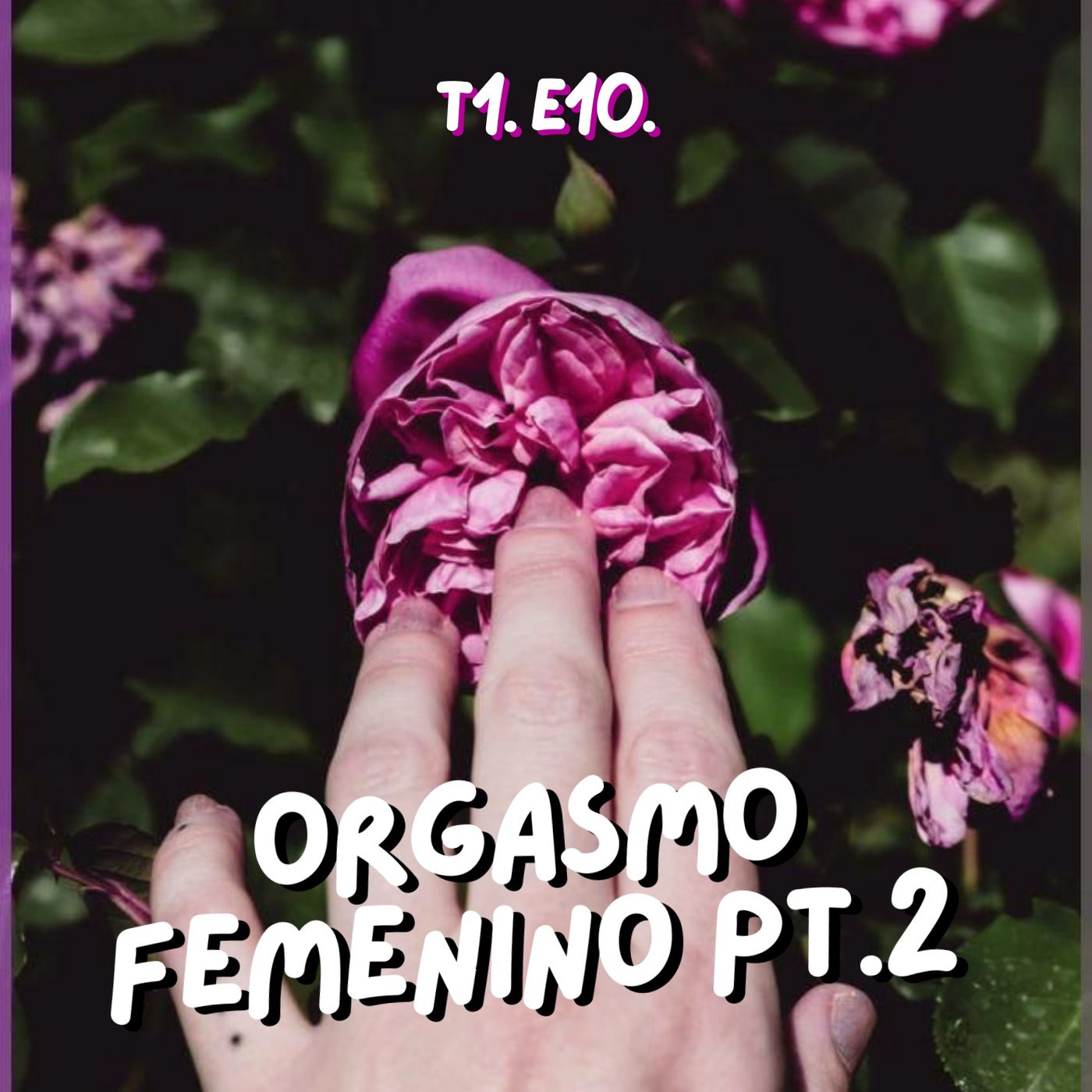 T1. E10. Orgasmo femenino parte 2 con Carolina Flórez -Médica sexóloga