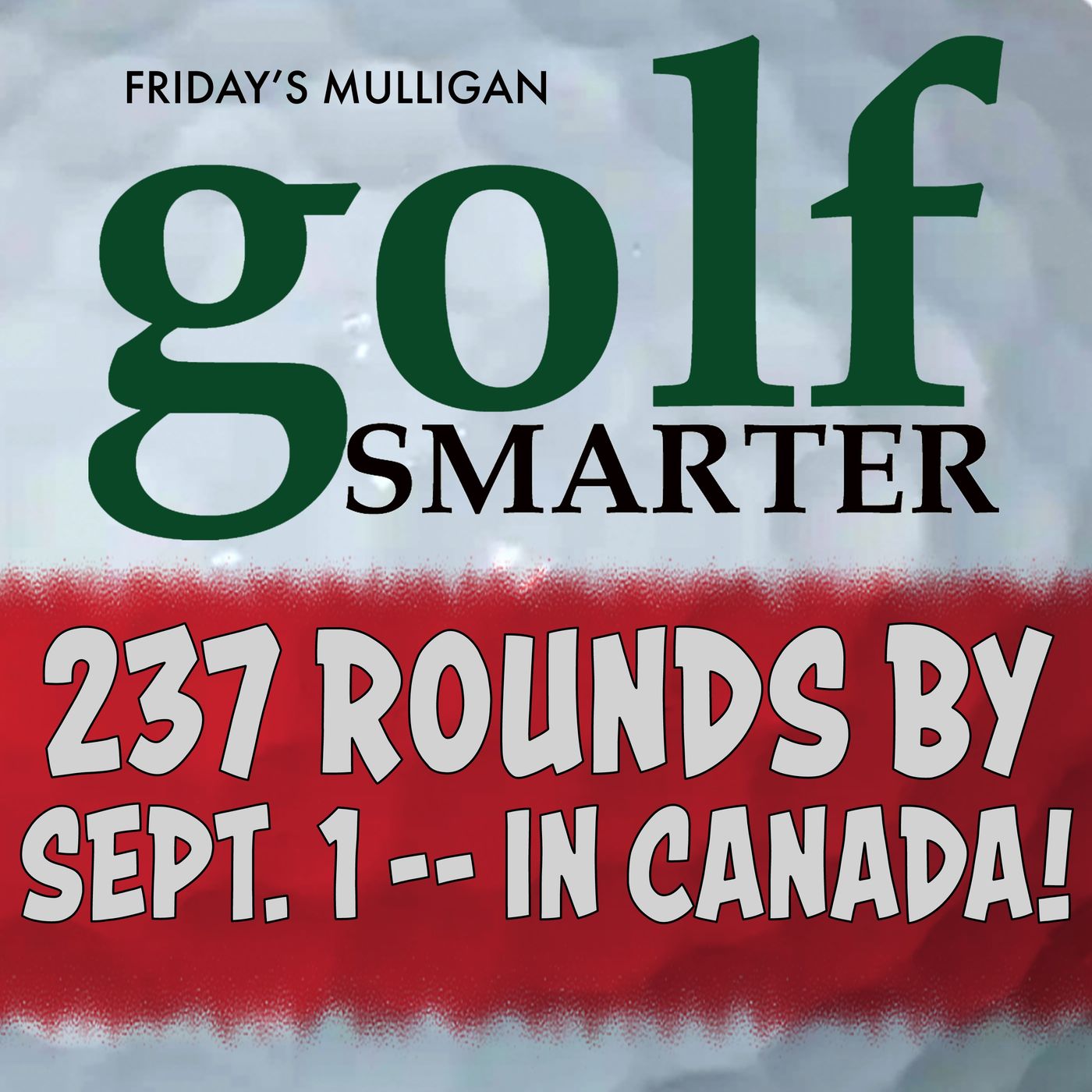 237 Rounds by September 1 ––in Canada!  featuring Michael Hamel