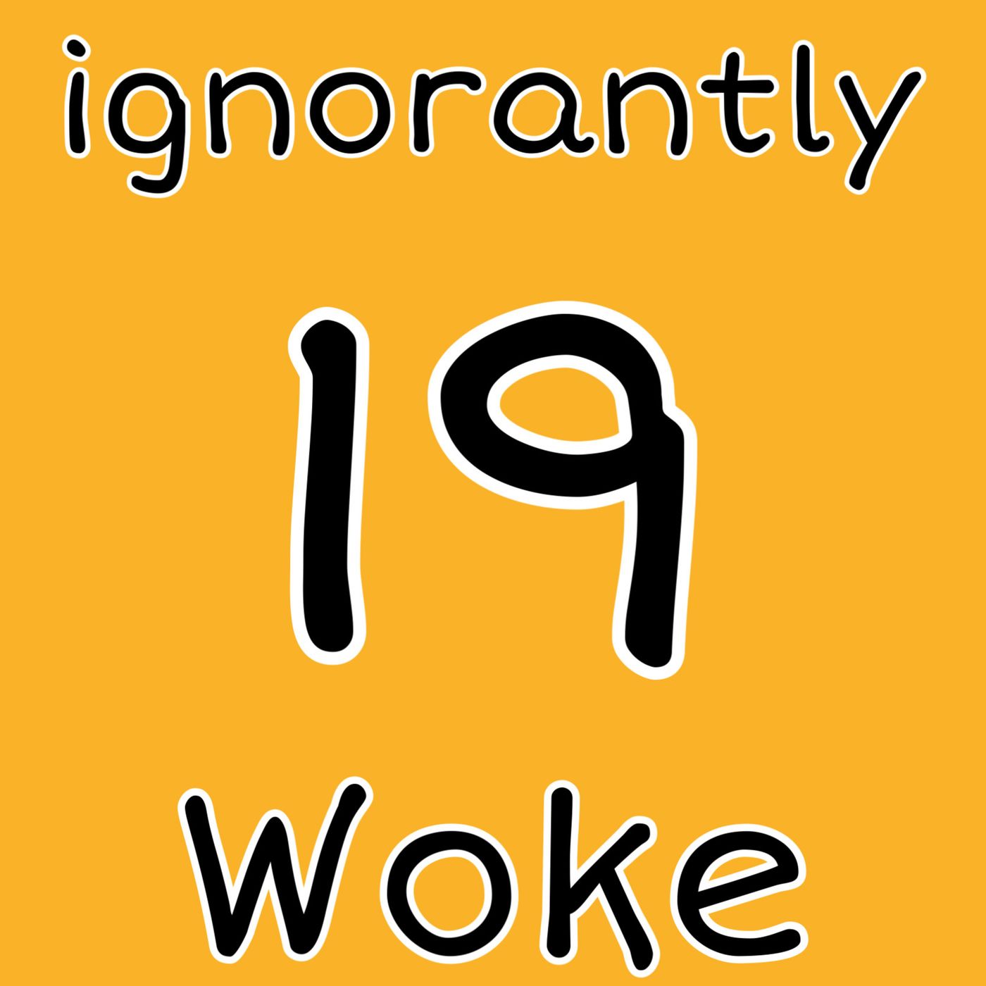 Ignorantly Woke