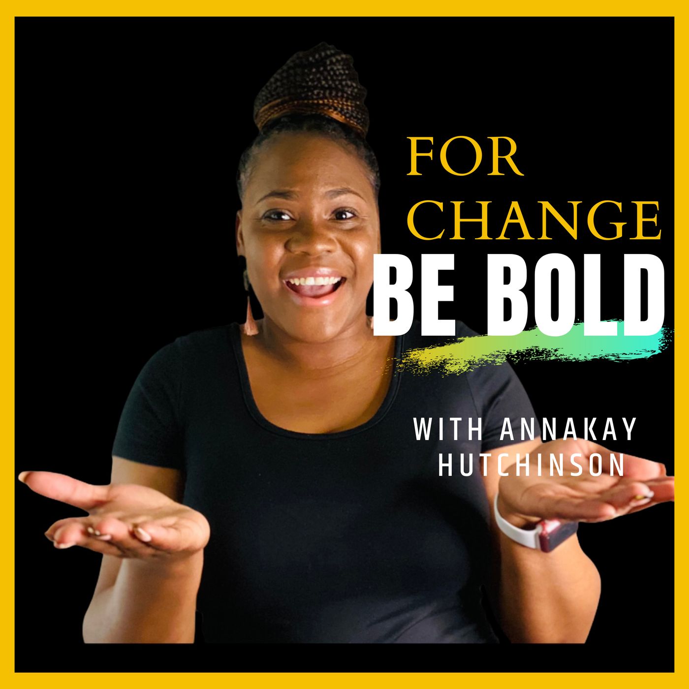 For Change Be Bold Podcast