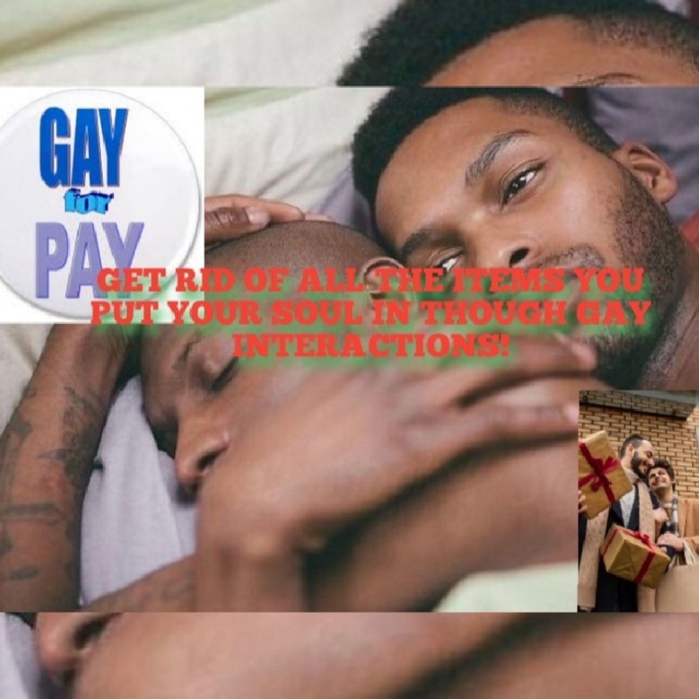 GET RID OF ALL THE ITEMS YOU PUT YOUR SOUL IN THROUGH GAY INTERACTIONS! episode artwork