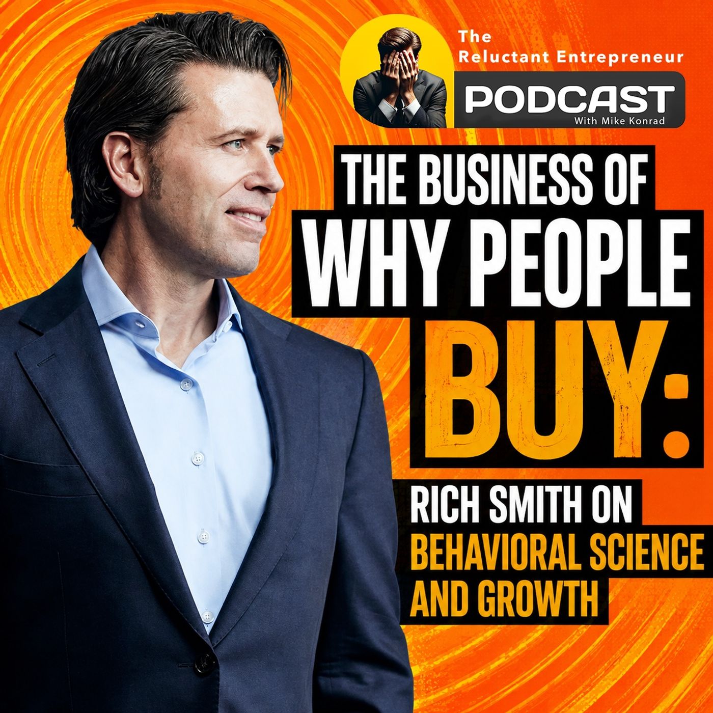 The Business of Why People Buy: Rich Smith on Behavioral Science and Growth
